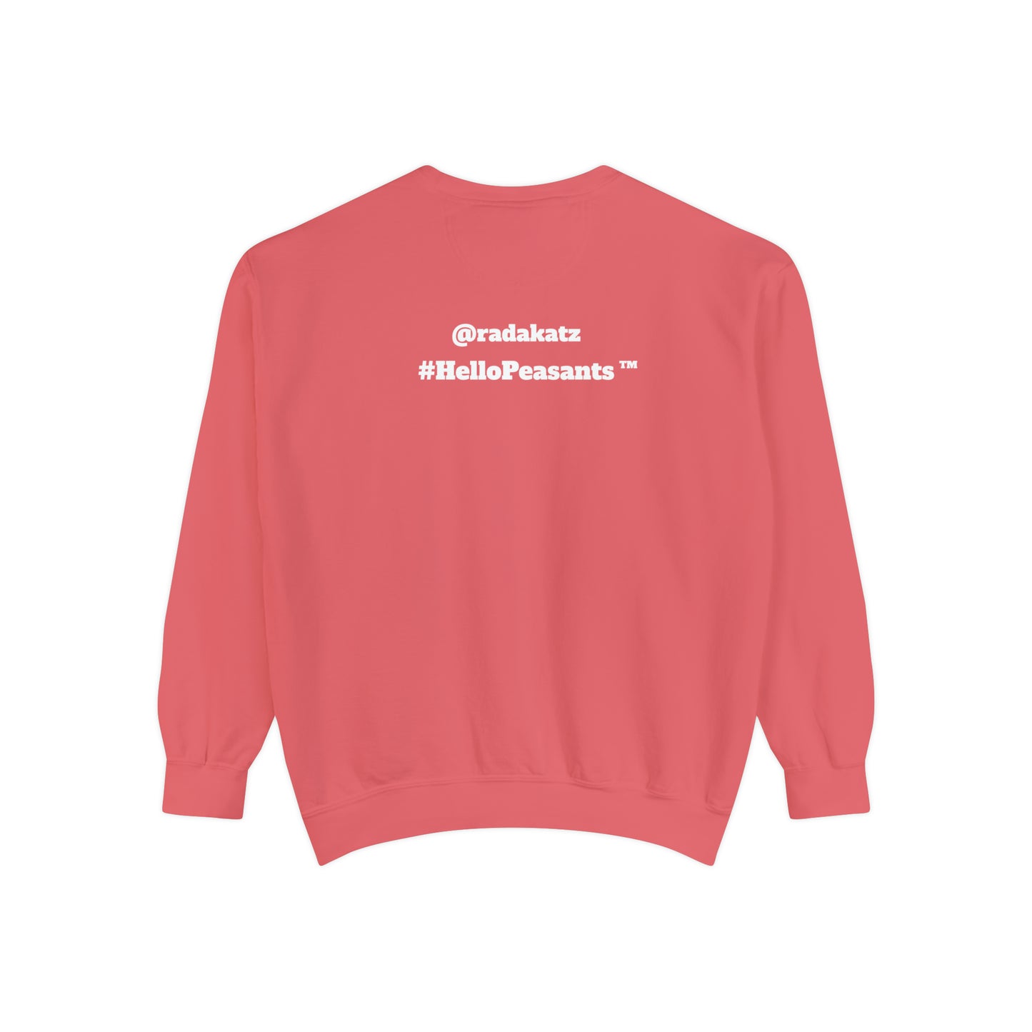 My Pussy is THE BESTEST! HELLO PEASANTS ™ Garment-Dyed Sweatshirt by @radakatz