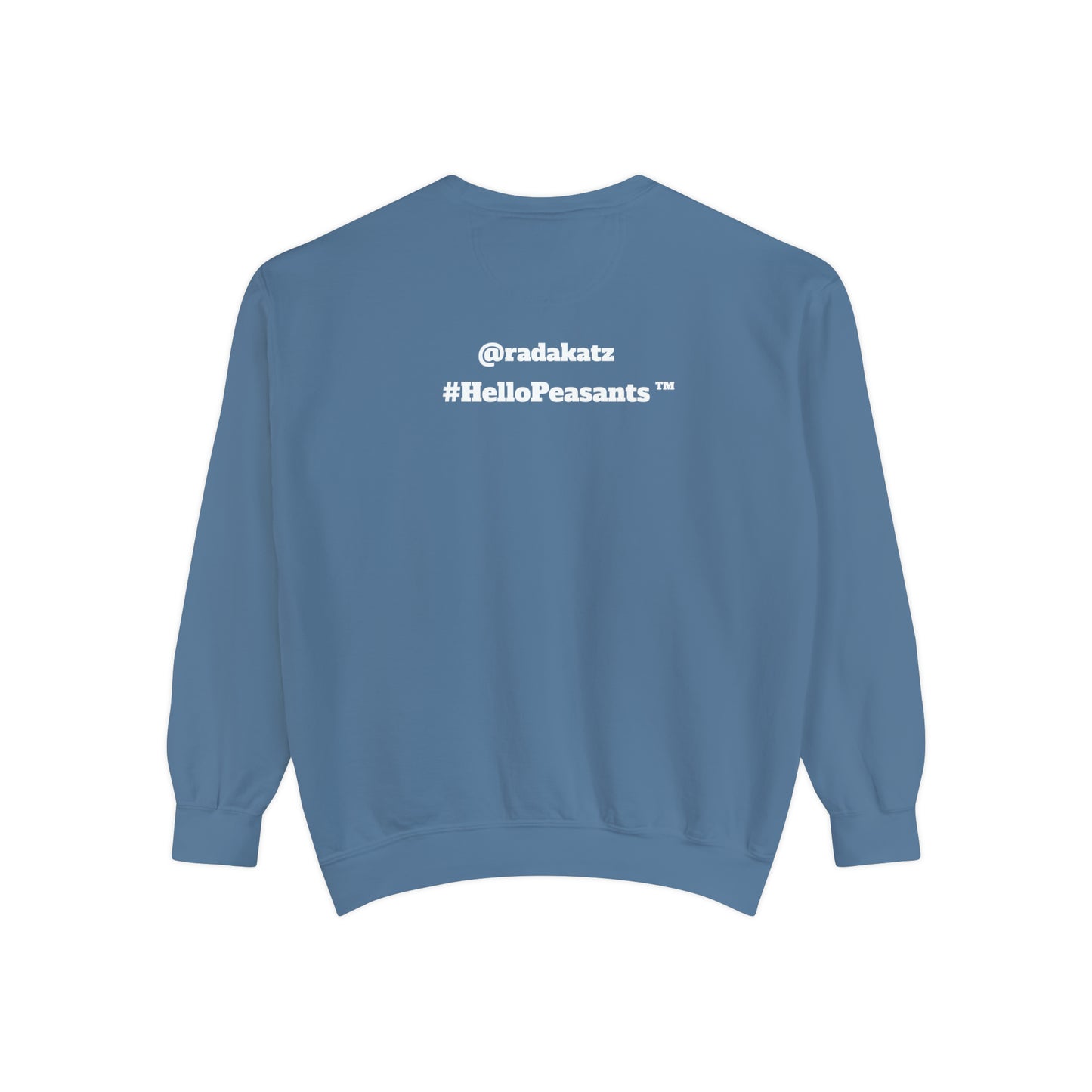 My Pussy is THE BESTEST! HELLO PEASANTS ™ Garment-Dyed Sweatshirt by @radakatz