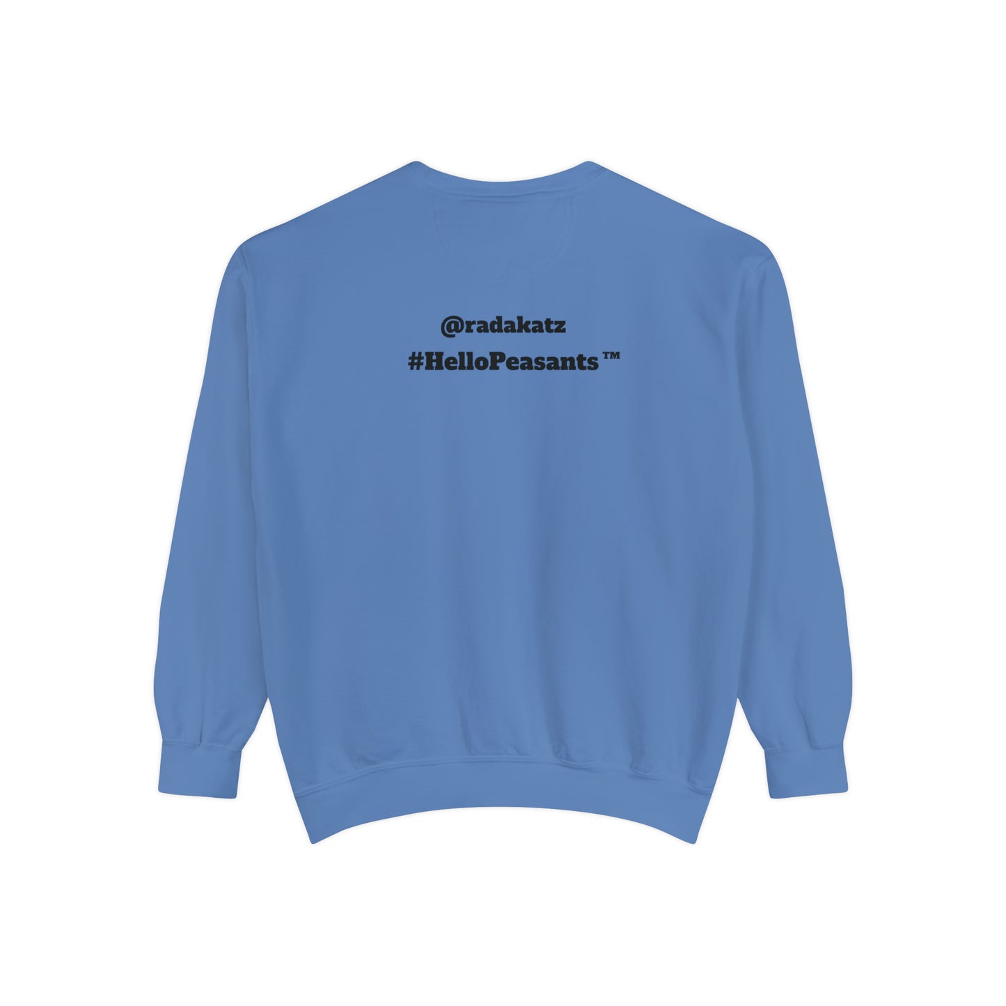 My Pussy is THE BESTEST! HELLO PEASANTS ™ Garment-Dyed Sweatshirt by @radakatz