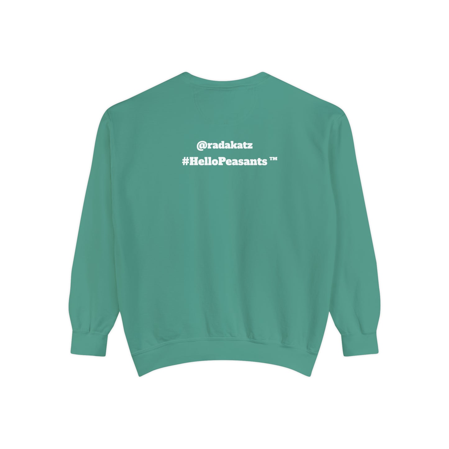 My Pussy is THE BESTEST! HELLO PEASANTS ™ Garment-Dyed Sweatshirt by @radakatz