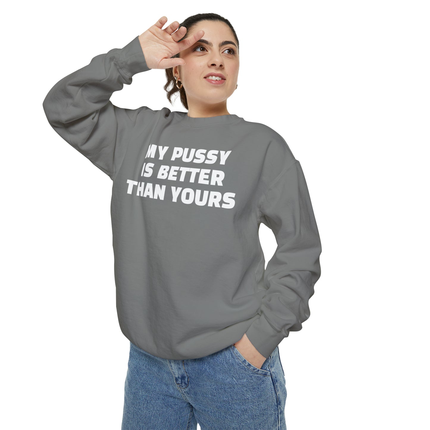 My Pussy is THE BESTEST! HELLO PEASANTS ™ Garment-Dyed Sweatshirt by @radakatz