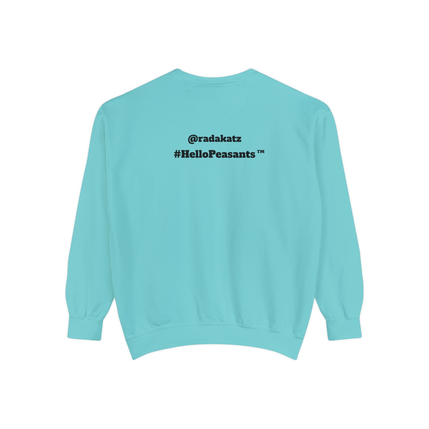 My Pussy is THE BESTEST! HELLO PEASANTS ™ Garment-Dyed Sweatshirt by @radakatz