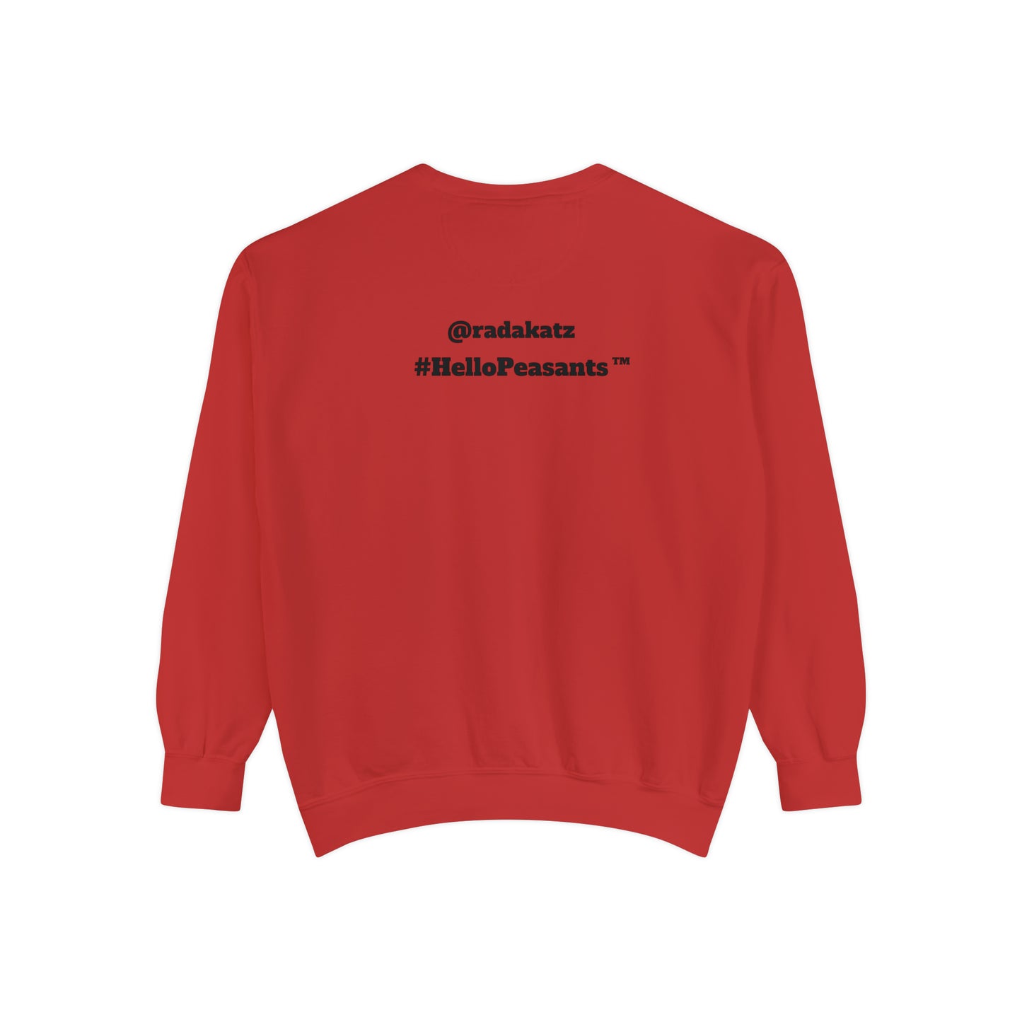My Pussy is THE BESTEST! HELLO PEASANTS ™ Garment-Dyed Sweatshirt by @radakatz