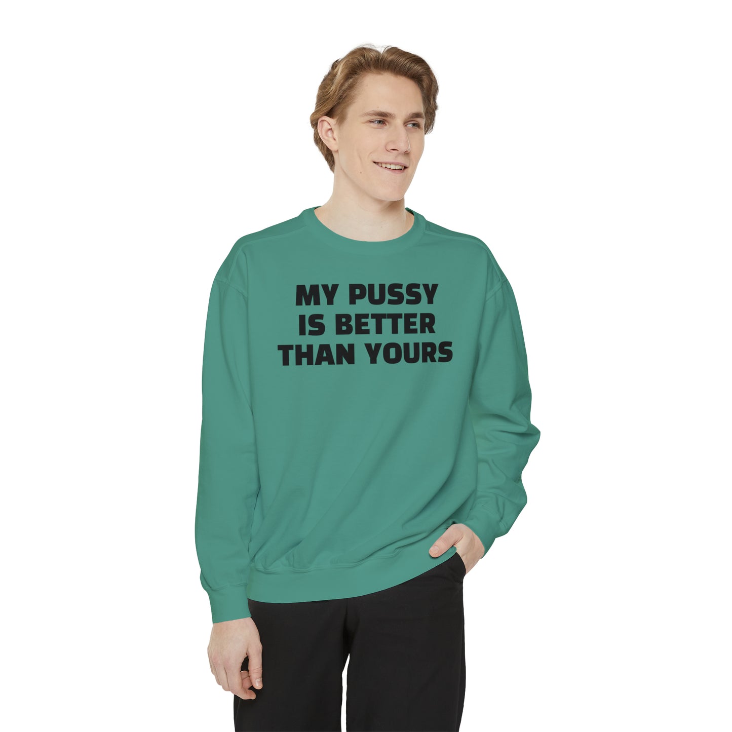 My Pussy is THE BESTEST! HELLO PEASANTS ™ Garment-Dyed Sweatshirt by @radakatz