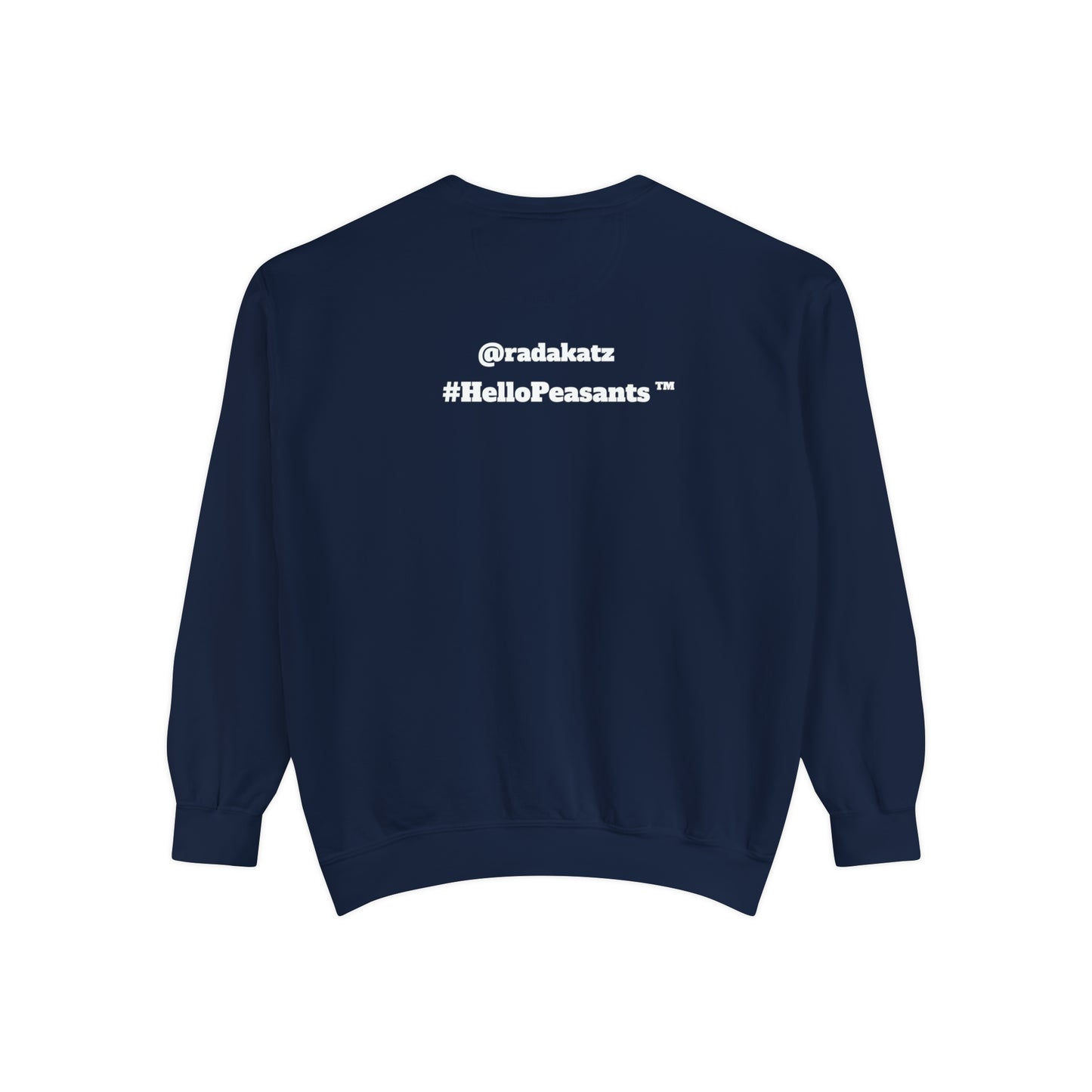 My Pussy is THE BESTEST! HELLO PEASANTS ™ Garment-Dyed Sweatshirt by @radakatz