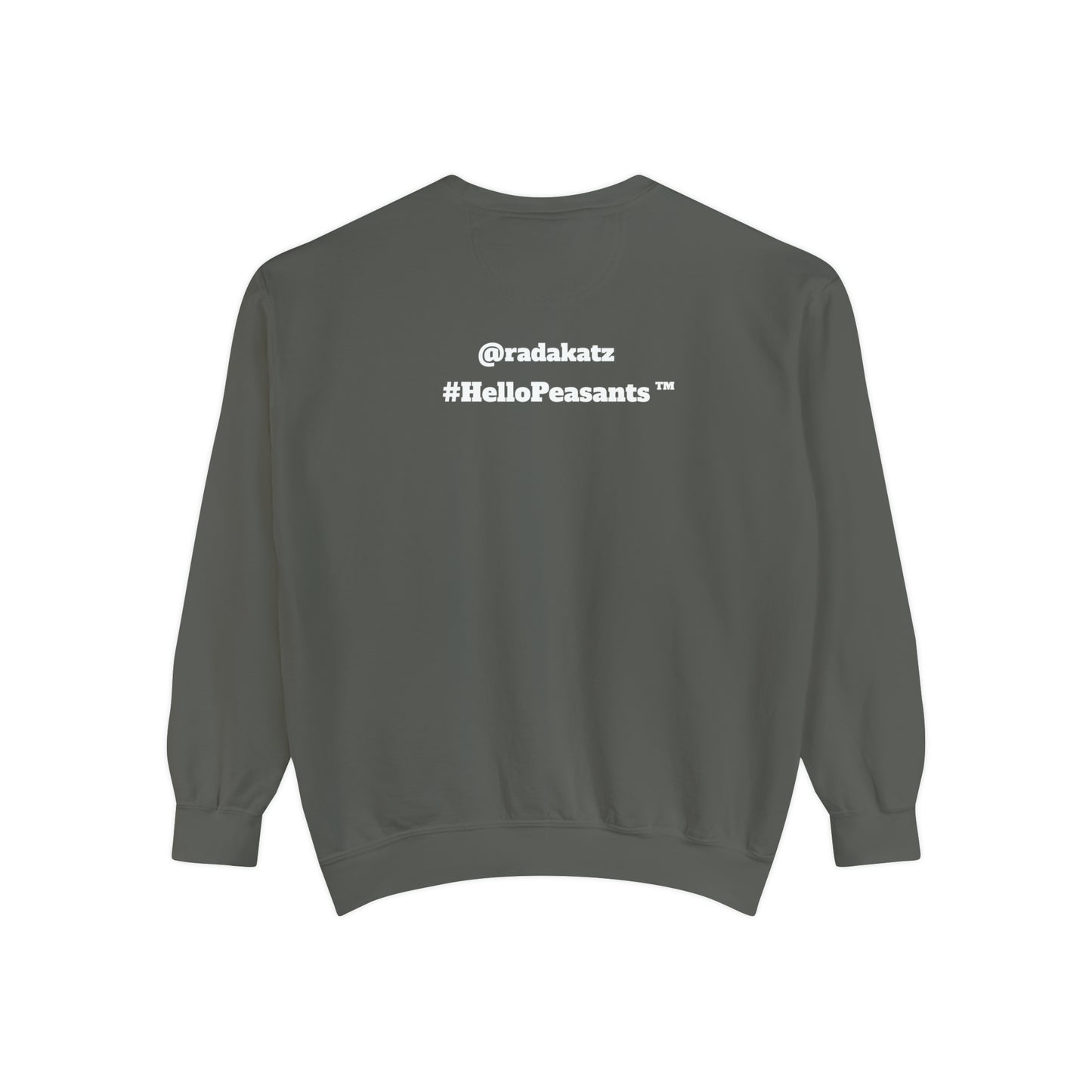 My Pussy is THE BESTEST! HELLO PEASANTS ™ Garment-Dyed Sweatshirt by @radakatz