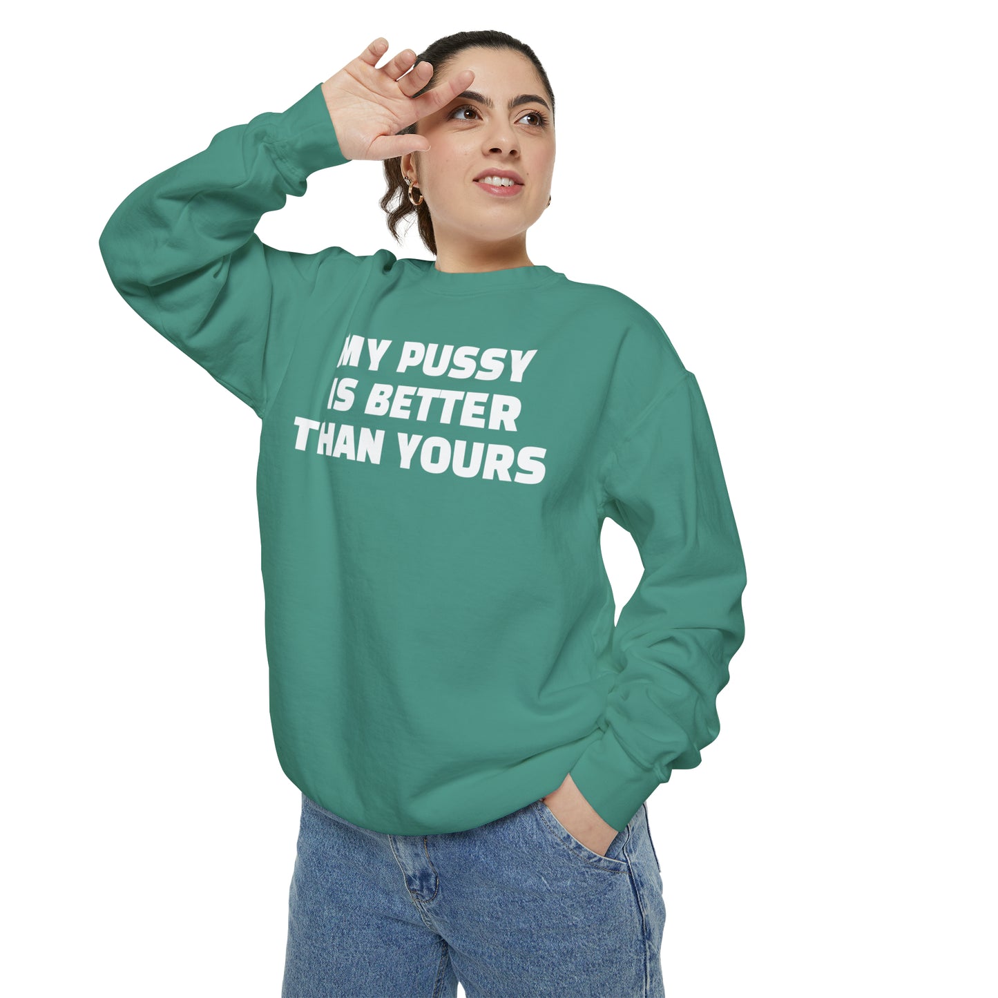 My Pussy is THE BESTEST! HELLO PEASANTS ™ Garment-Dyed Sweatshirt by @radakatz