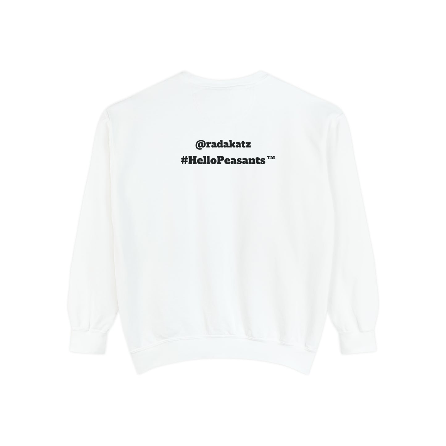 My Pussy is THE BESTEST! HELLO PEASANTS ™ Garment-Dyed Sweatshirt by @radakatz