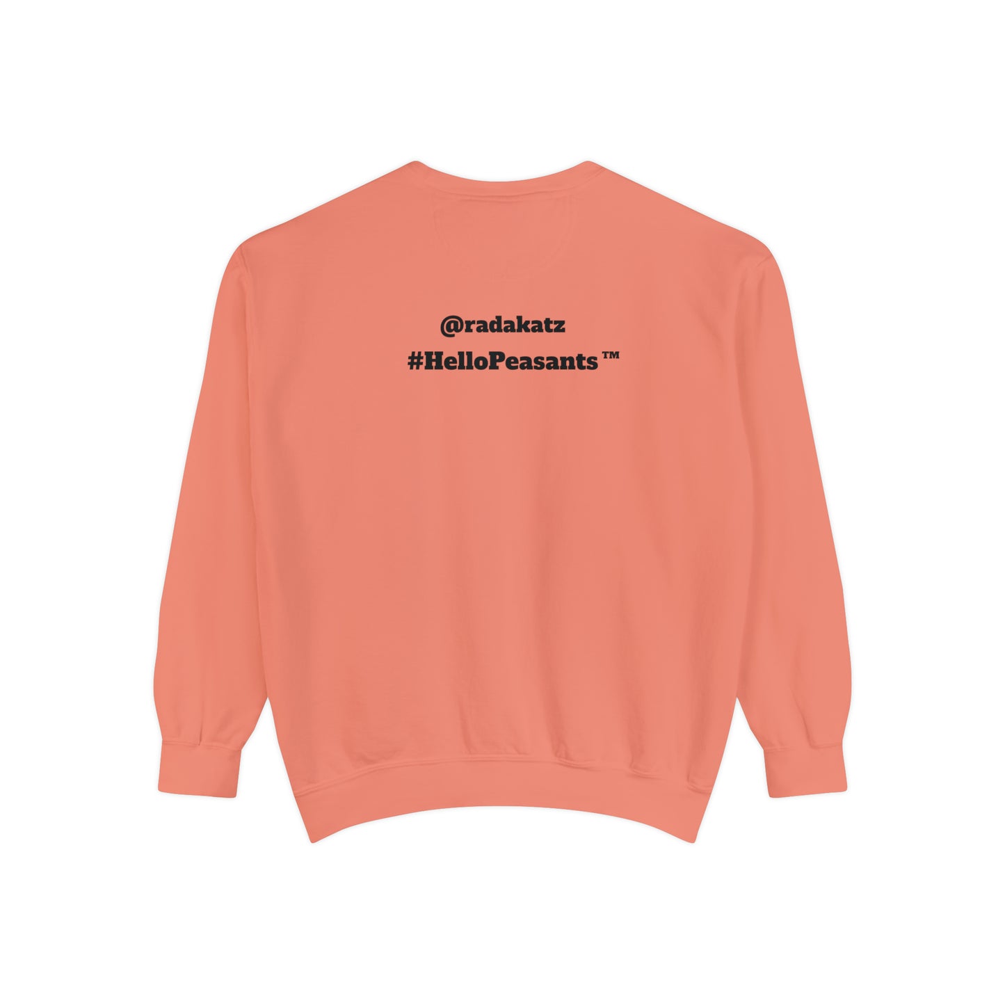 My Pussy is THE BESTEST! HELLO PEASANTS ™ Garment-Dyed Sweatshirt by @radakatz