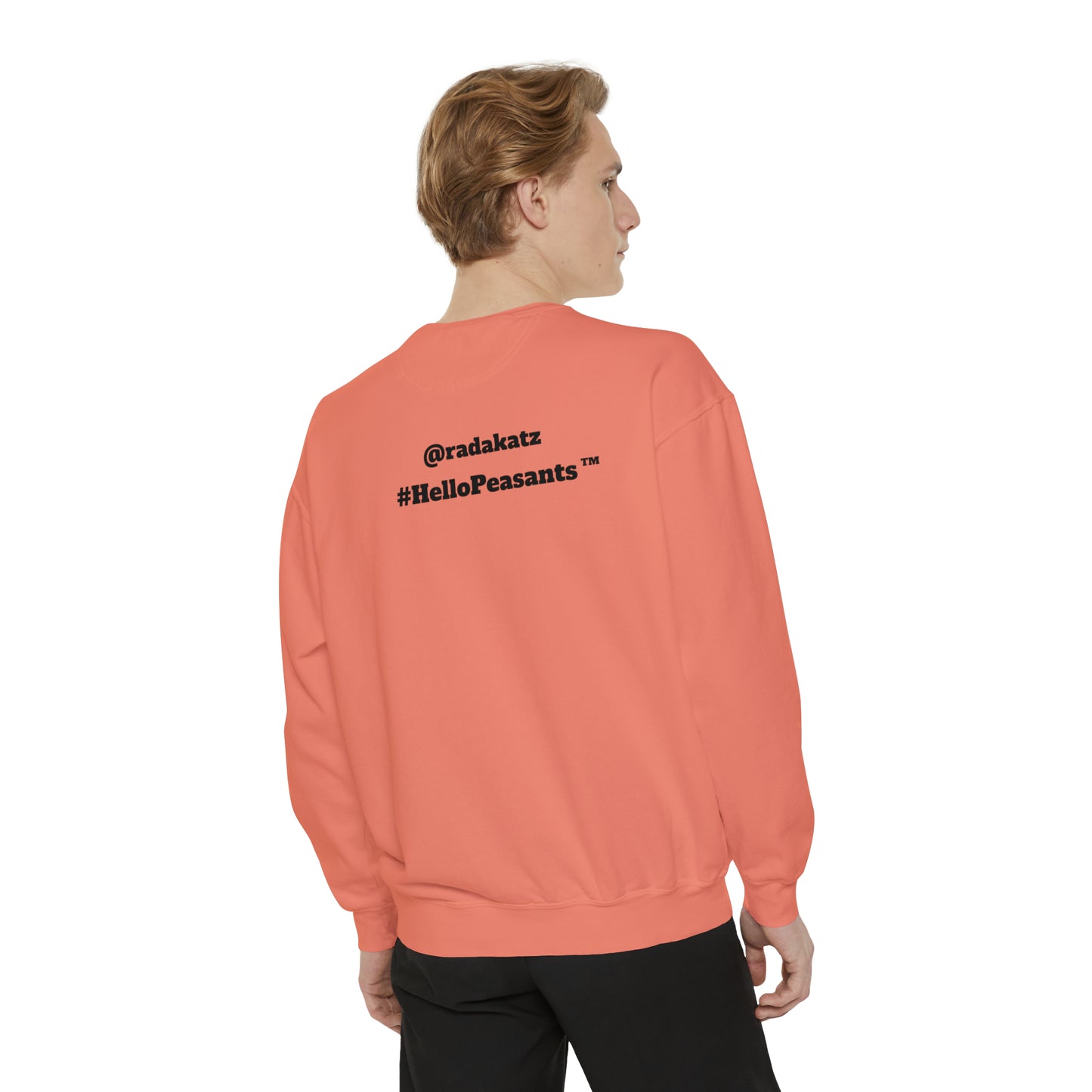 My Pussy is THE BESTEST! HELLO PEASANTS ™ Garment-Dyed Sweatshirt by @radakatz