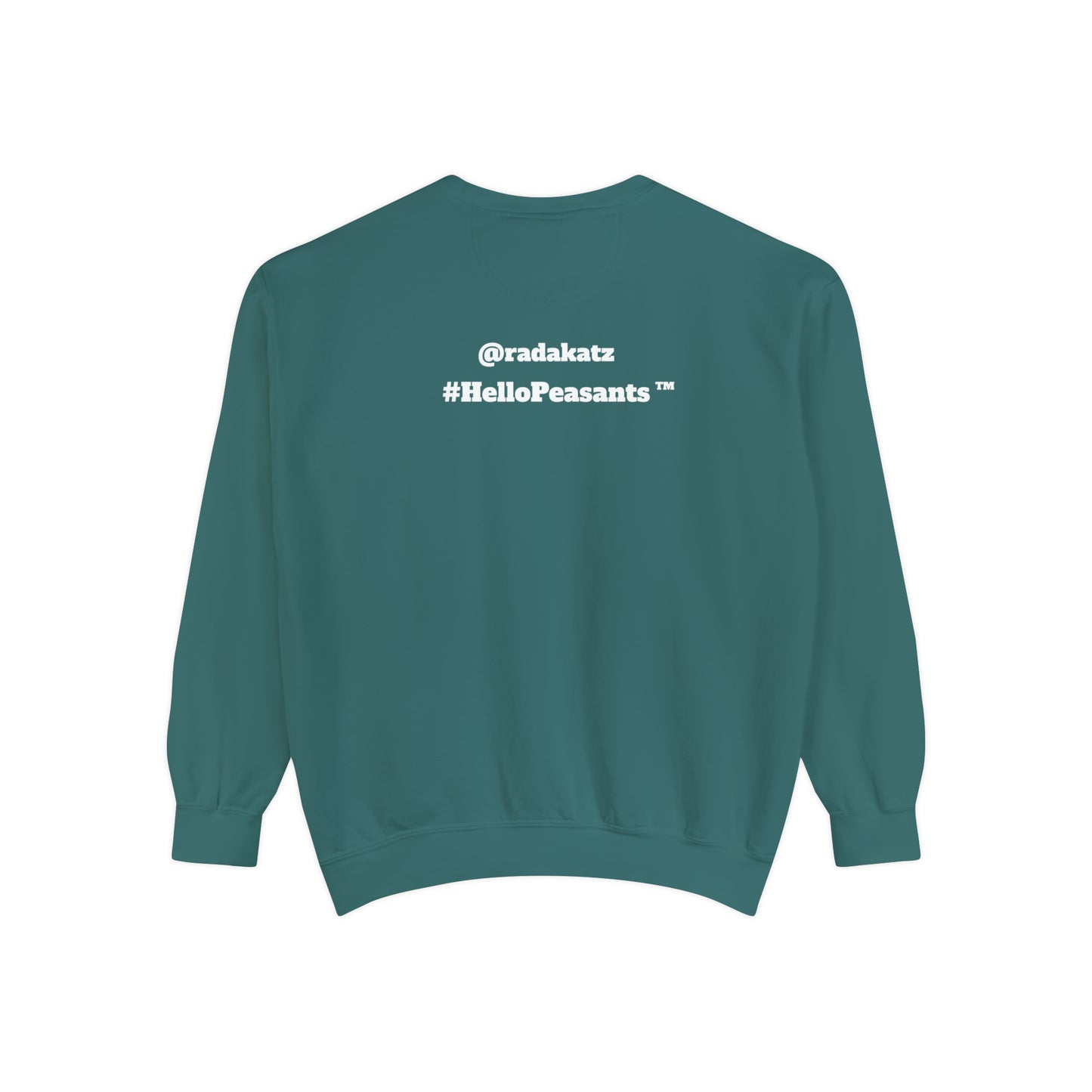 My Pussy is THE BESTEST! HELLO PEASANTS ™ Garment-Dyed Sweatshirt by @radakatz