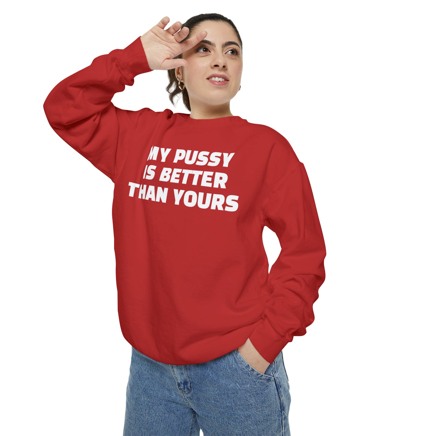 My Pussy is THE BESTEST! HELLO PEASANTS ™ Garment-Dyed Sweatshirt by @radakatz