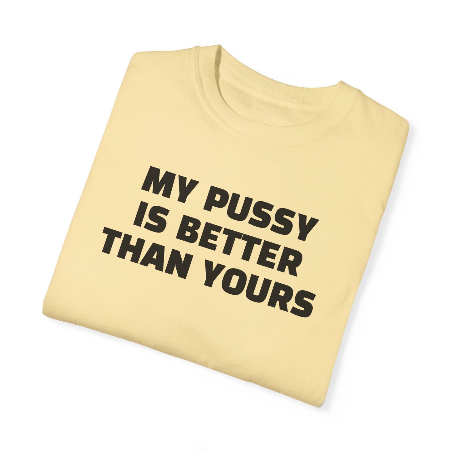 My Pussy is Better than Yours 100% Cotton HELLO PEASANTS ™ T-shirt by @radakatz