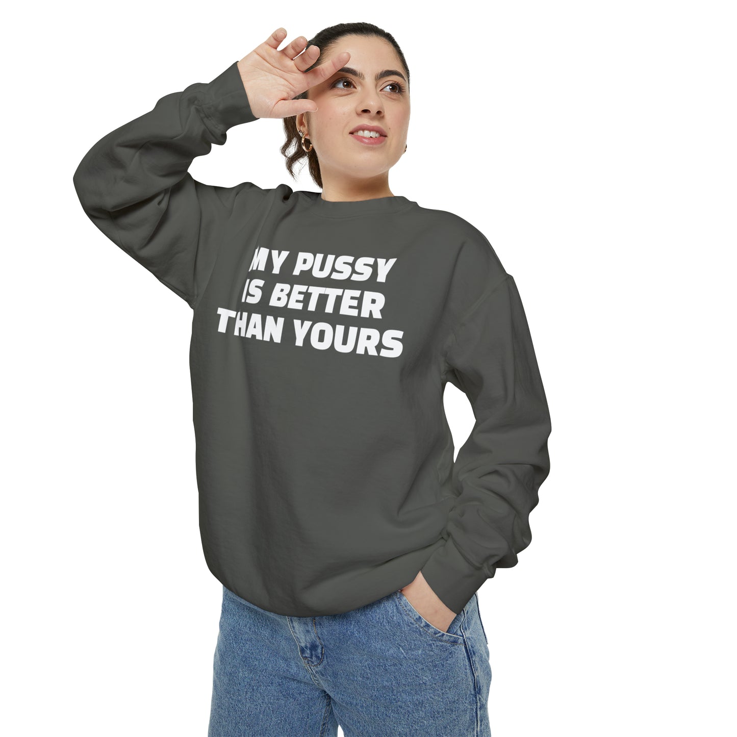 My Pussy is THE BESTEST! HELLO PEASANTS ™ Garment-Dyed Sweatshirt by @radakatz