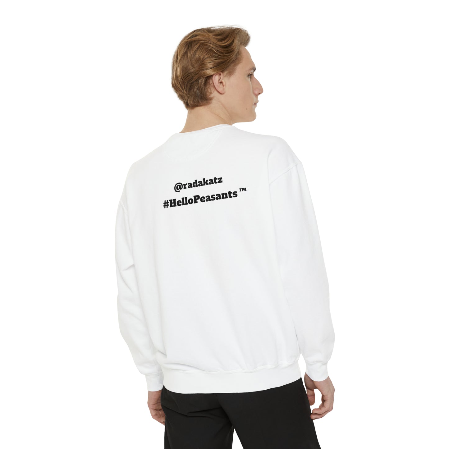 My Pussy is THE BESTEST! HELLO PEASANTS ™ Garment-Dyed Sweatshirt by @radakatz