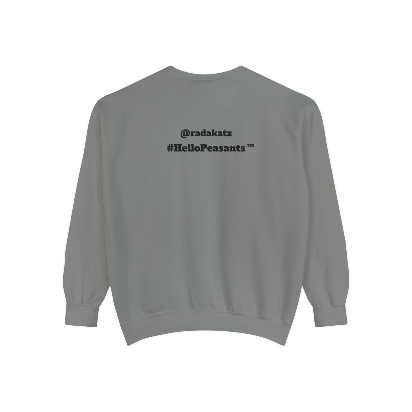 My Pussy is THE BESTEST! HELLO PEASANTS ™ Garment-Dyed Sweatshirt by @radakatz