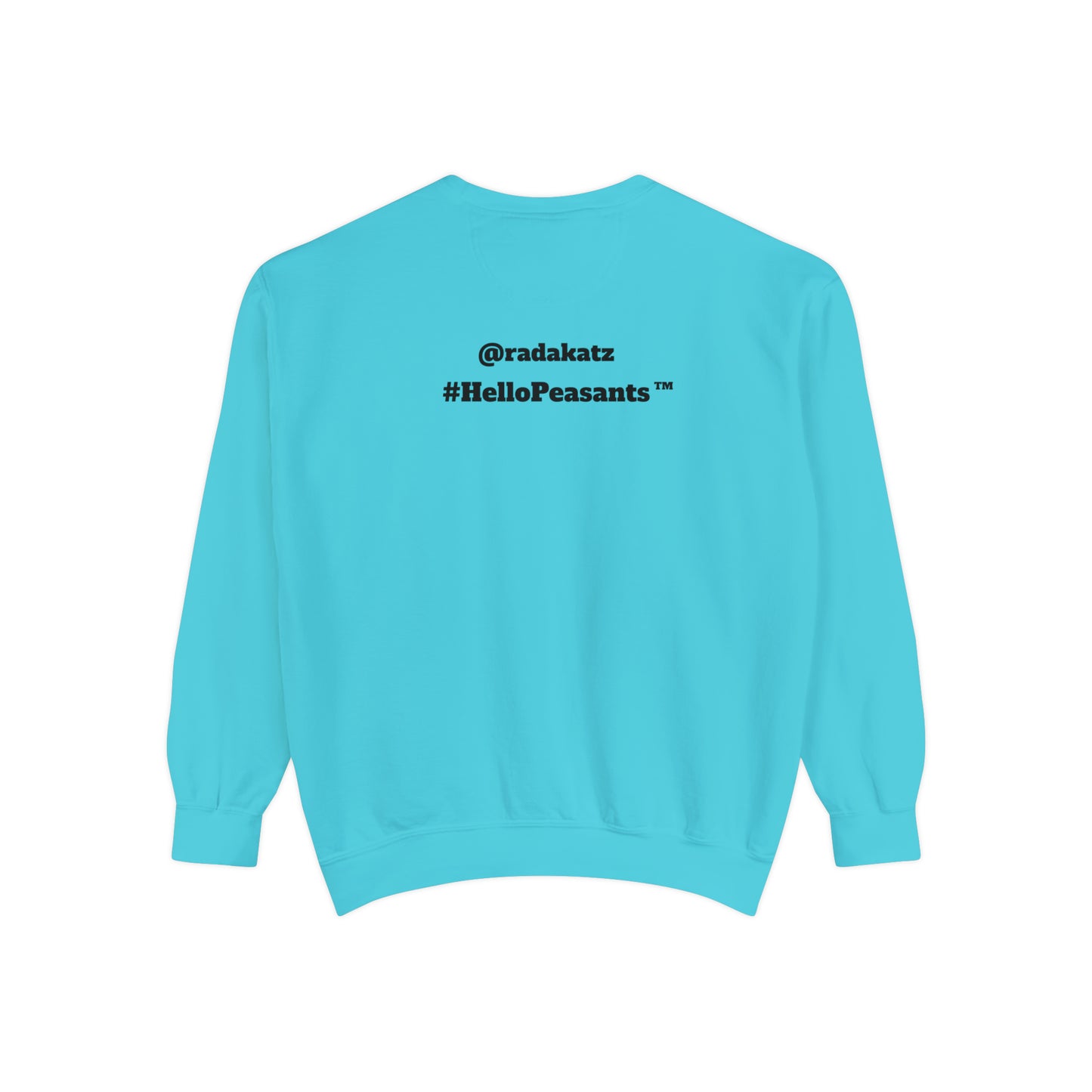 My Pussy is THE BESTEST! HELLO PEASANTS ™ Garment-Dyed Sweatshirt by @radakatz