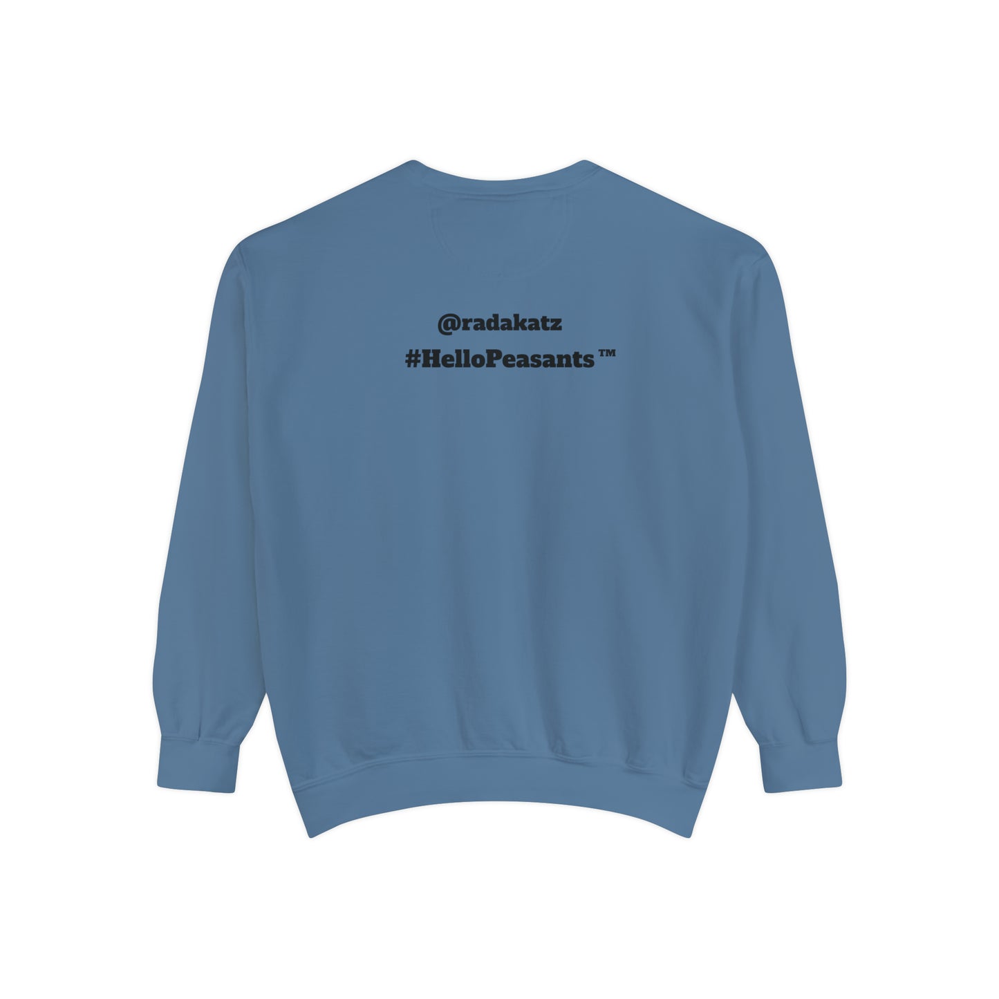My Pussy is THE BESTEST! HELLO PEASANTS ™ Garment-Dyed Sweatshirt by @radakatz