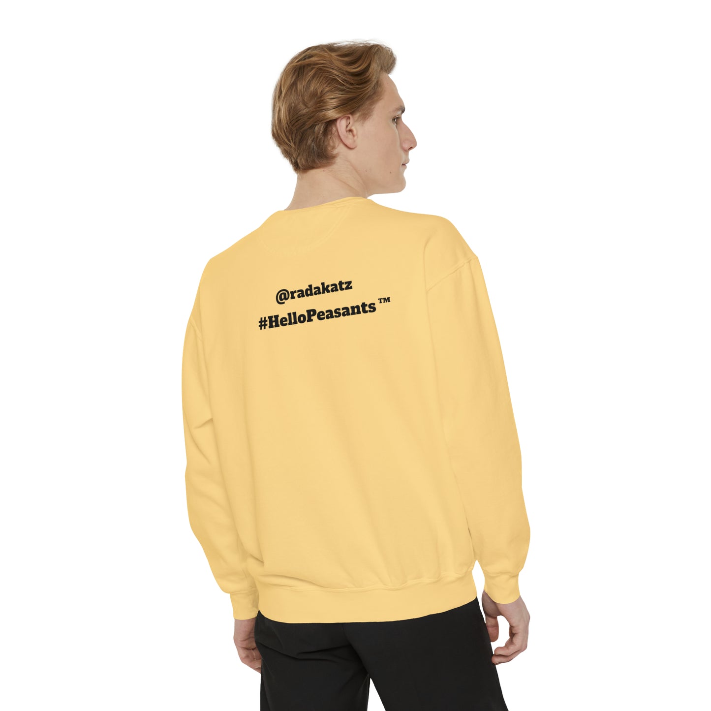 My Pussy is THE BESTEST! HELLO PEASANTS ™ Garment-Dyed Sweatshirt by @radakatz