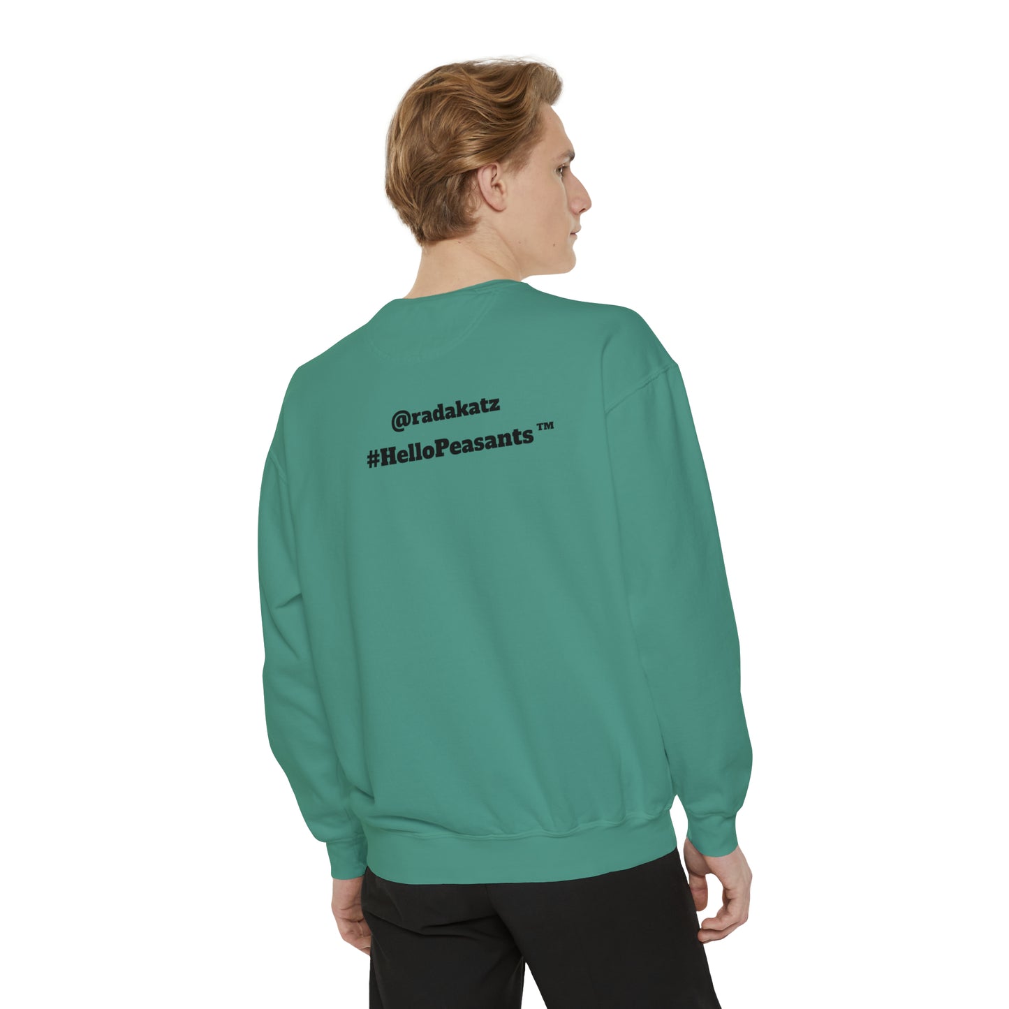 My Pussy is THE BESTEST! HELLO PEASANTS ™ Garment-Dyed Sweatshirt by @radakatz