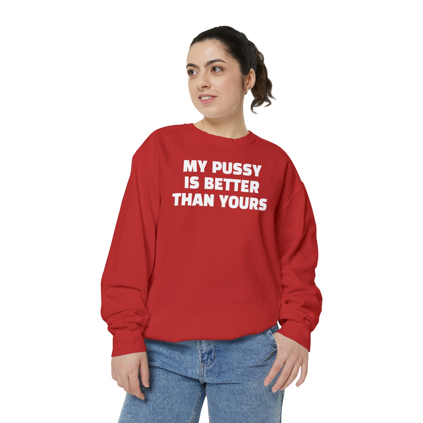 My Pussy is THE BESTEST! HELLO PEASANTS ™ Garment-Dyed Sweatshirt by @radakatz