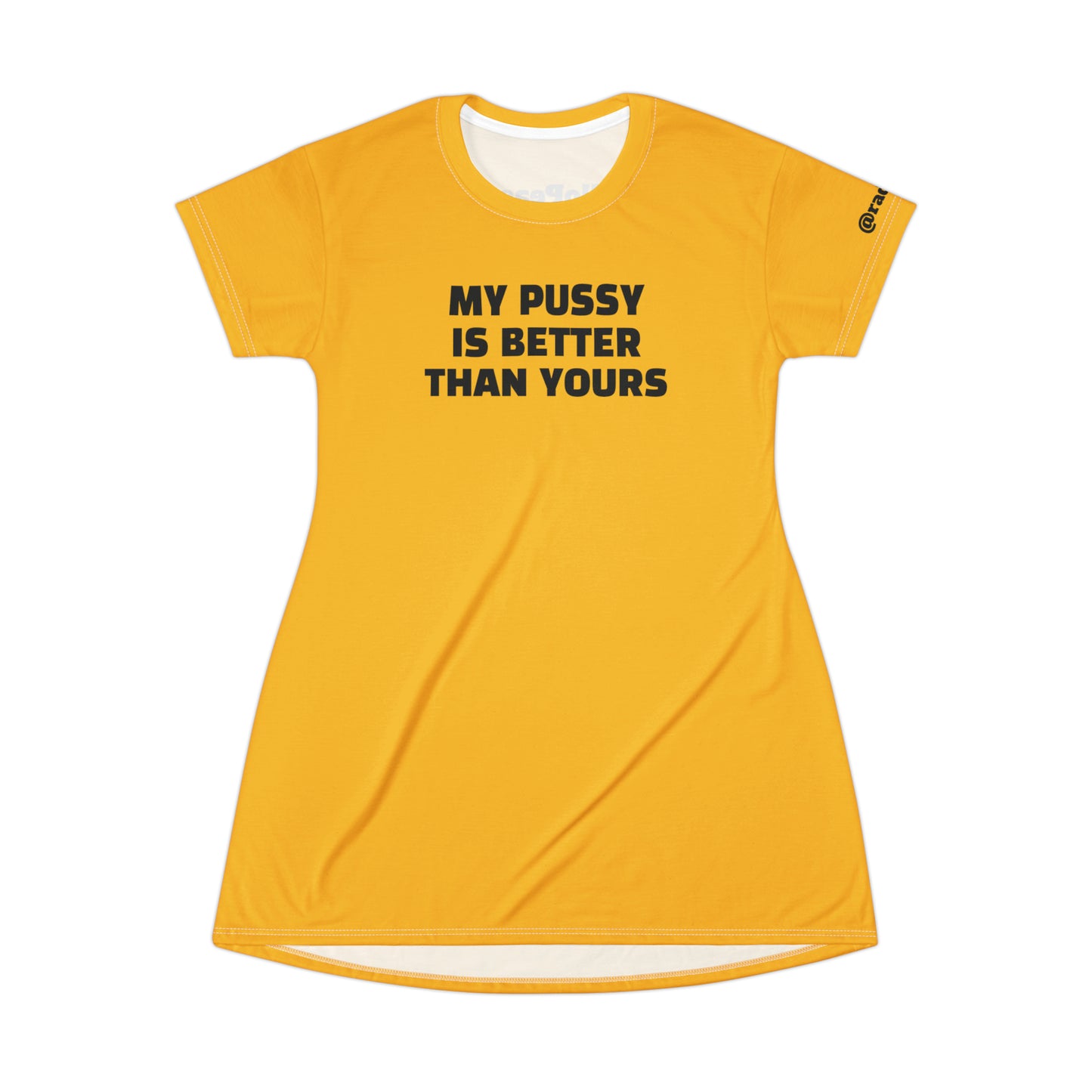 My Pussy is Better than Yours HELLO PEASANTS ™ T-Shirt Dress by @radakatz