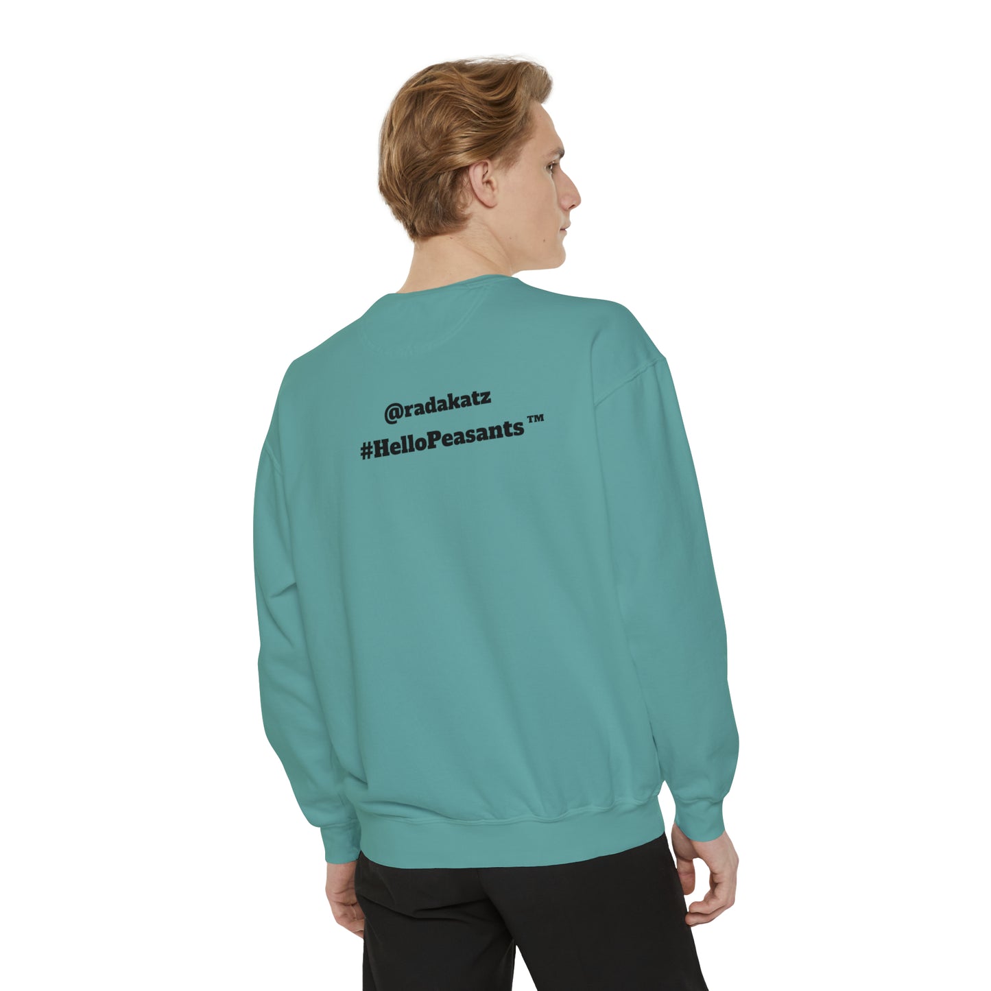 My Pussy is THE BESTEST! HELLO PEASANTS ™ Garment-Dyed Sweatshirt by @radakatz