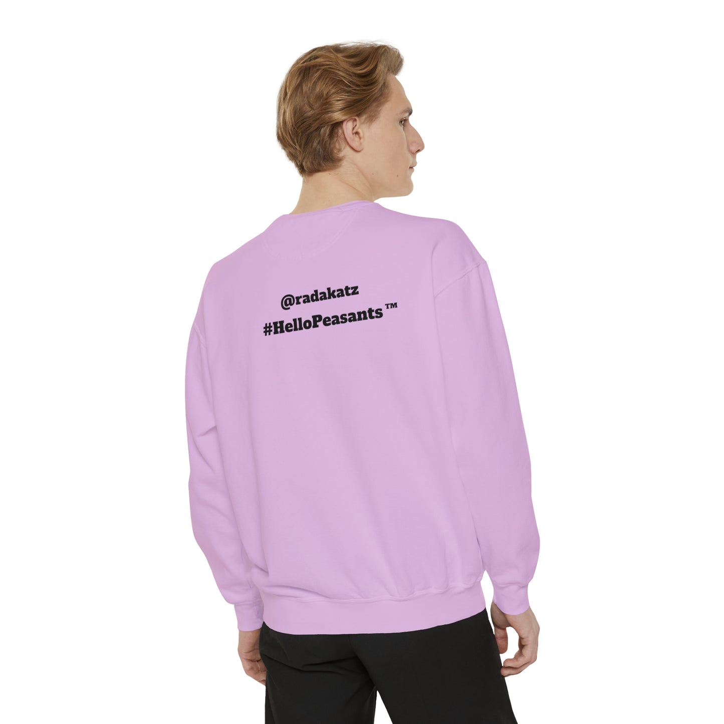 My Pussy is THE BESTEST! HELLO PEASANTS ™ Garment-Dyed Sweatshirt by @radakatz