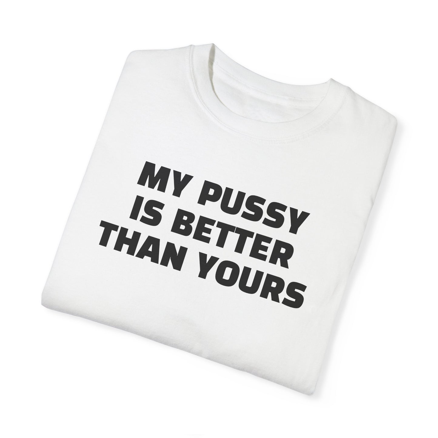 My Pussy is Better than Yours 100% Cotton HELLO PEASANTS ™ T-shirt by @radakatz