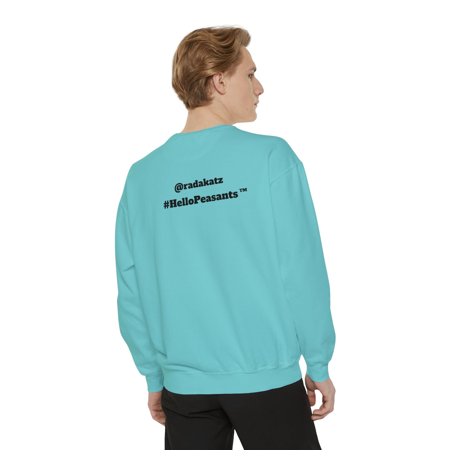 My Pussy is THE BESTEST! HELLO PEASANTS ™ Garment-Dyed Sweatshirt by @radakatz