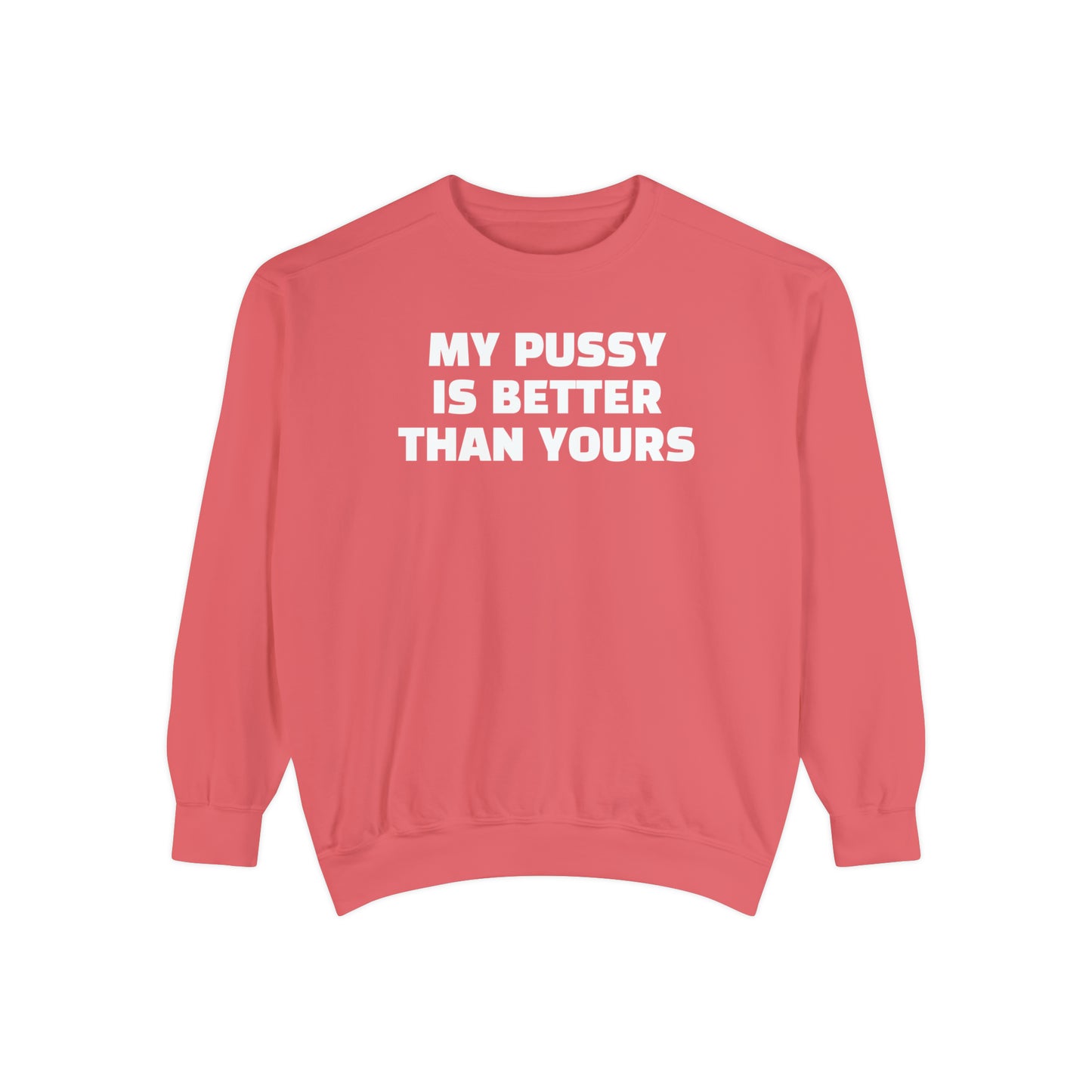 My Pussy is THE BESTEST! HELLO PEASANTS ™ Garment-Dyed Sweatshirt by @radakatz