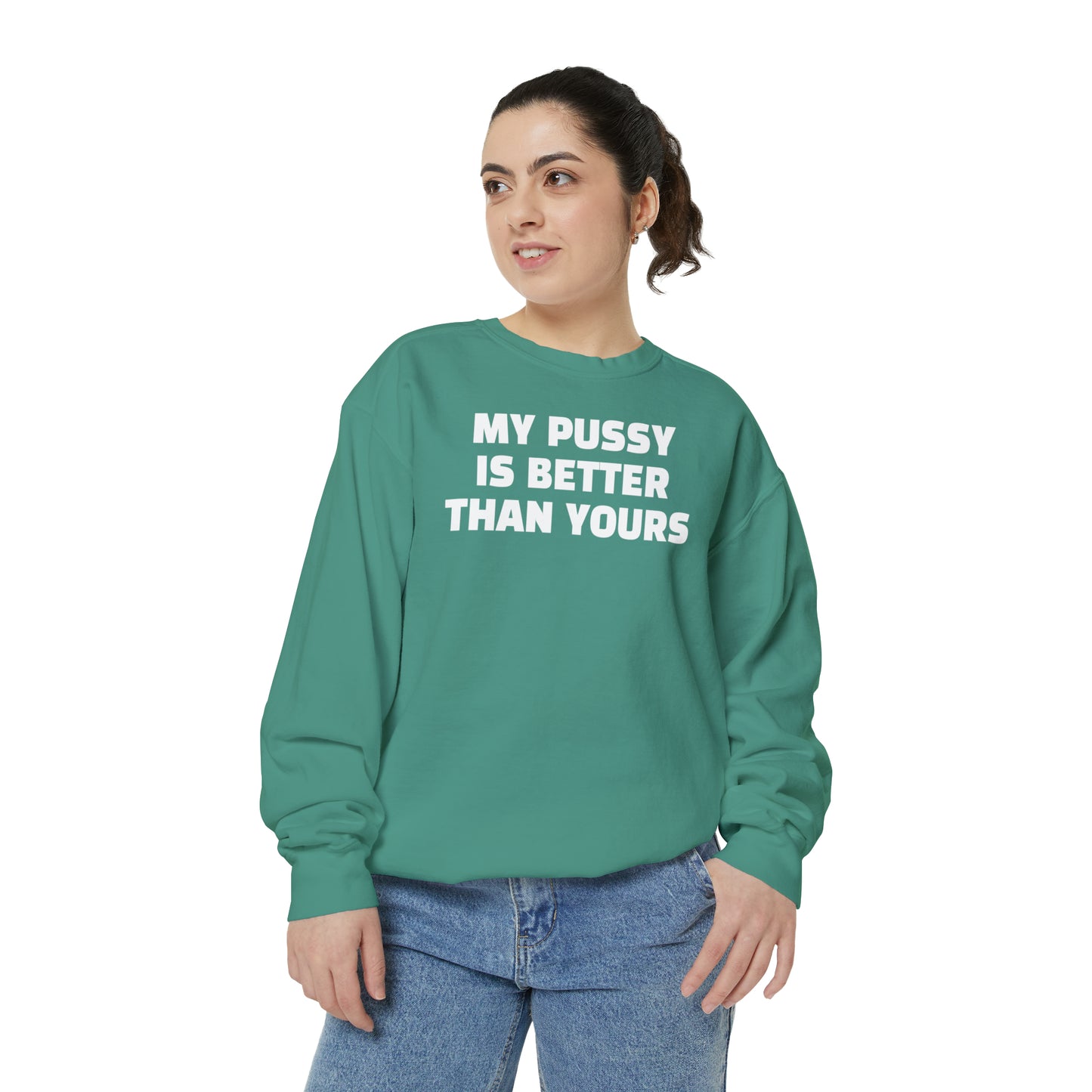 My Pussy is THE BESTEST! HELLO PEASANTS ™ Garment-Dyed Sweatshirt by @radakatz