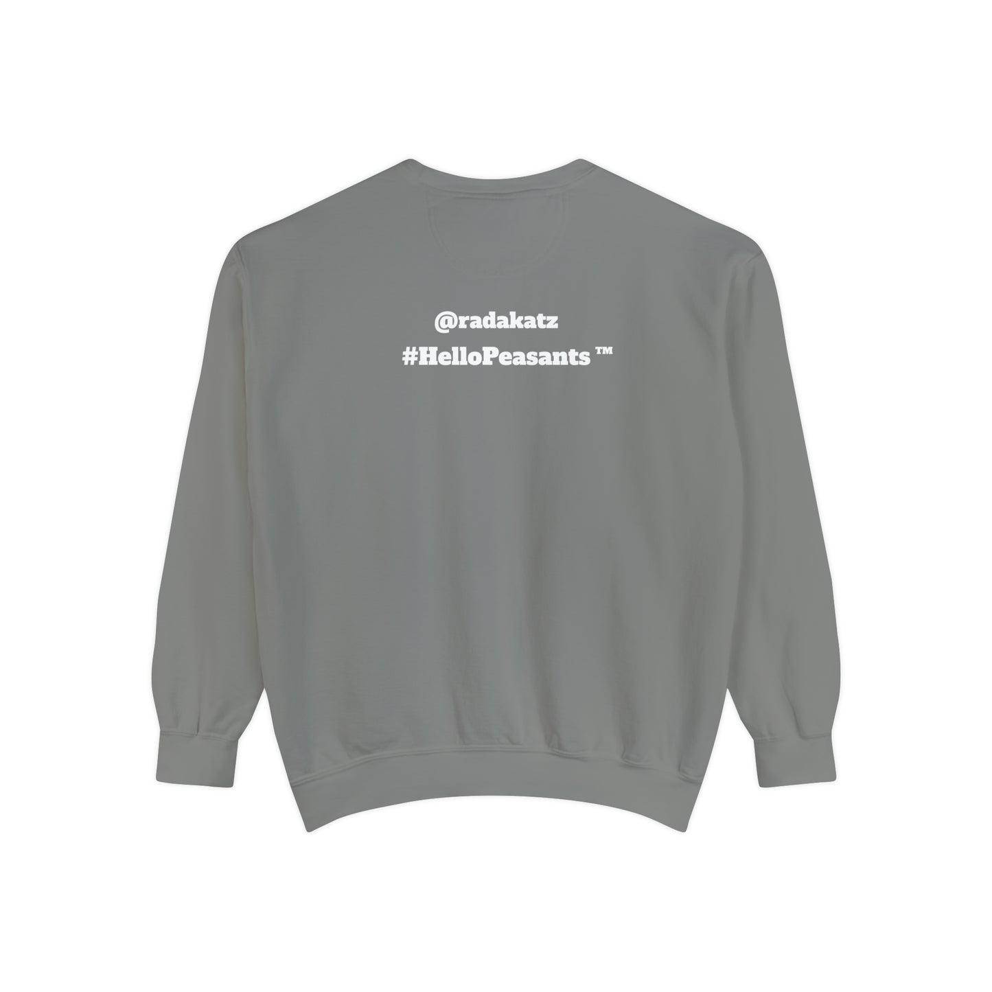 My Pussy is THE BESTEST! HELLO PEASANTS ™ Garment-Dyed Sweatshirt by @radakatz
