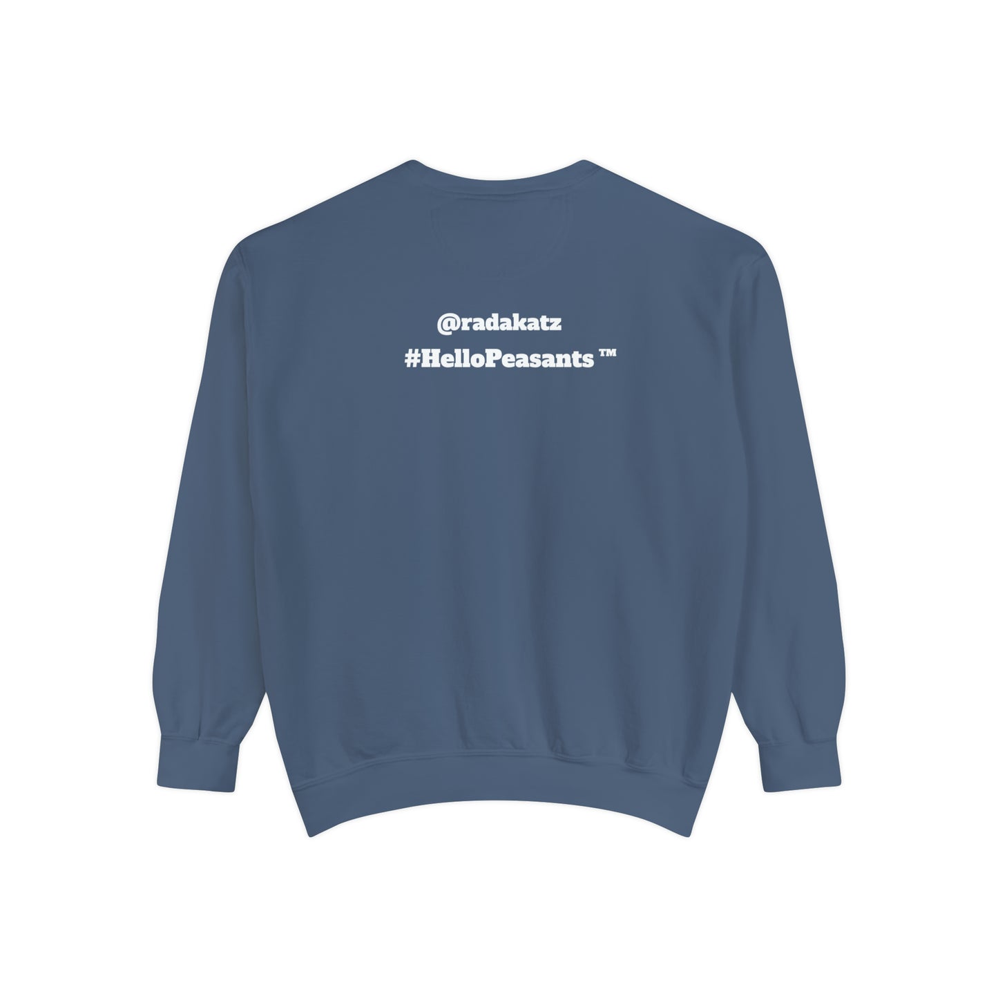 My Pussy is THE BESTEST! HELLO PEASANTS ™ Garment-Dyed Sweatshirt by @radakatz