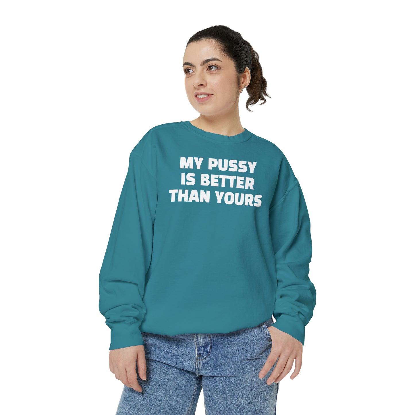 My Pussy is THE BESTEST! HELLO PEASANTS ™ Garment-Dyed Sweatshirt by @radakatz