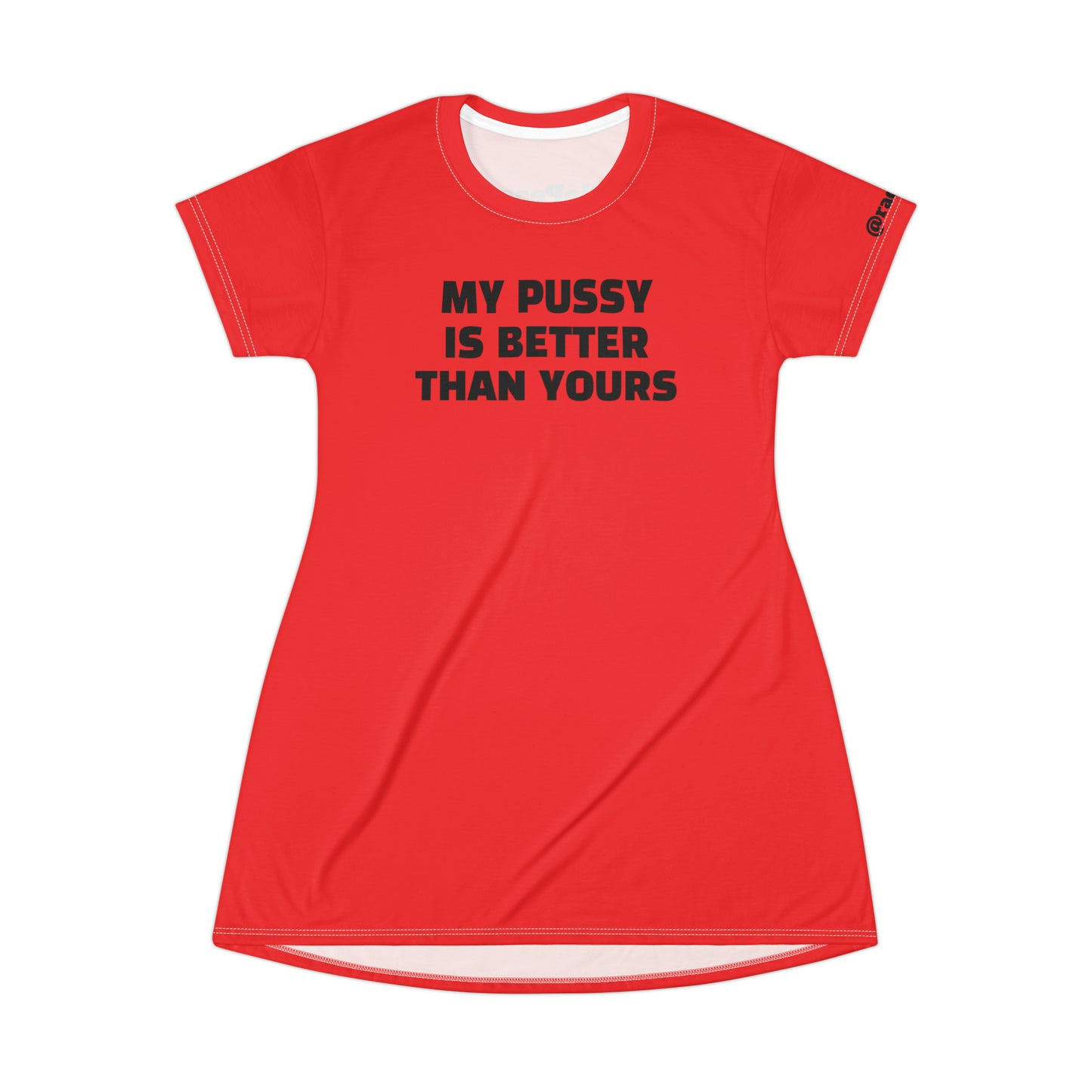 My Pussy is Better than Yours HELLO PEASANTS ™ T-Shirt Dress by @radakatz