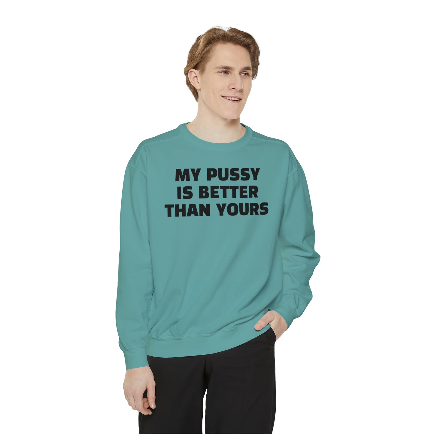My Pussy is THE BESTEST! HELLO PEASANTS ™ Garment-Dyed Sweatshirt by @radakatz