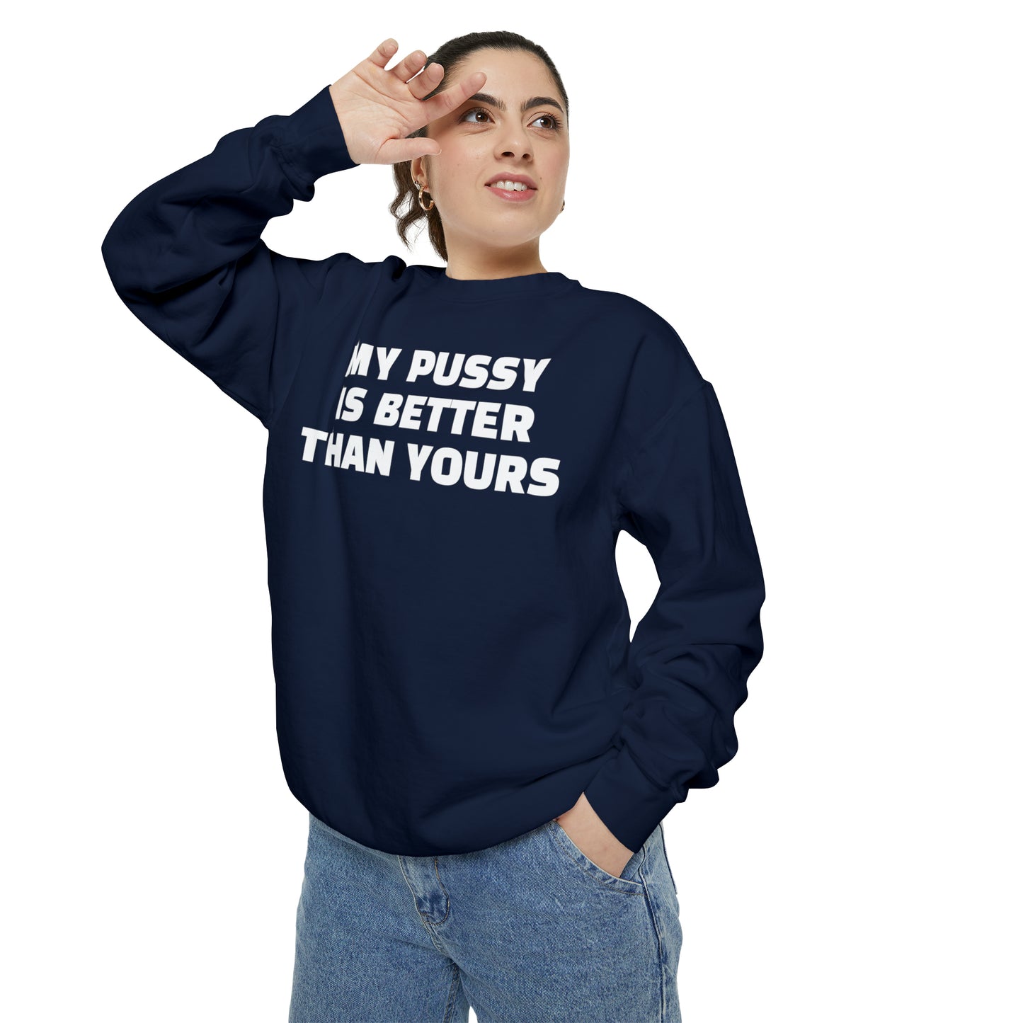 My Pussy is THE BESTEST! HELLO PEASANTS ™ Garment-Dyed Sweatshirt by @radakatz