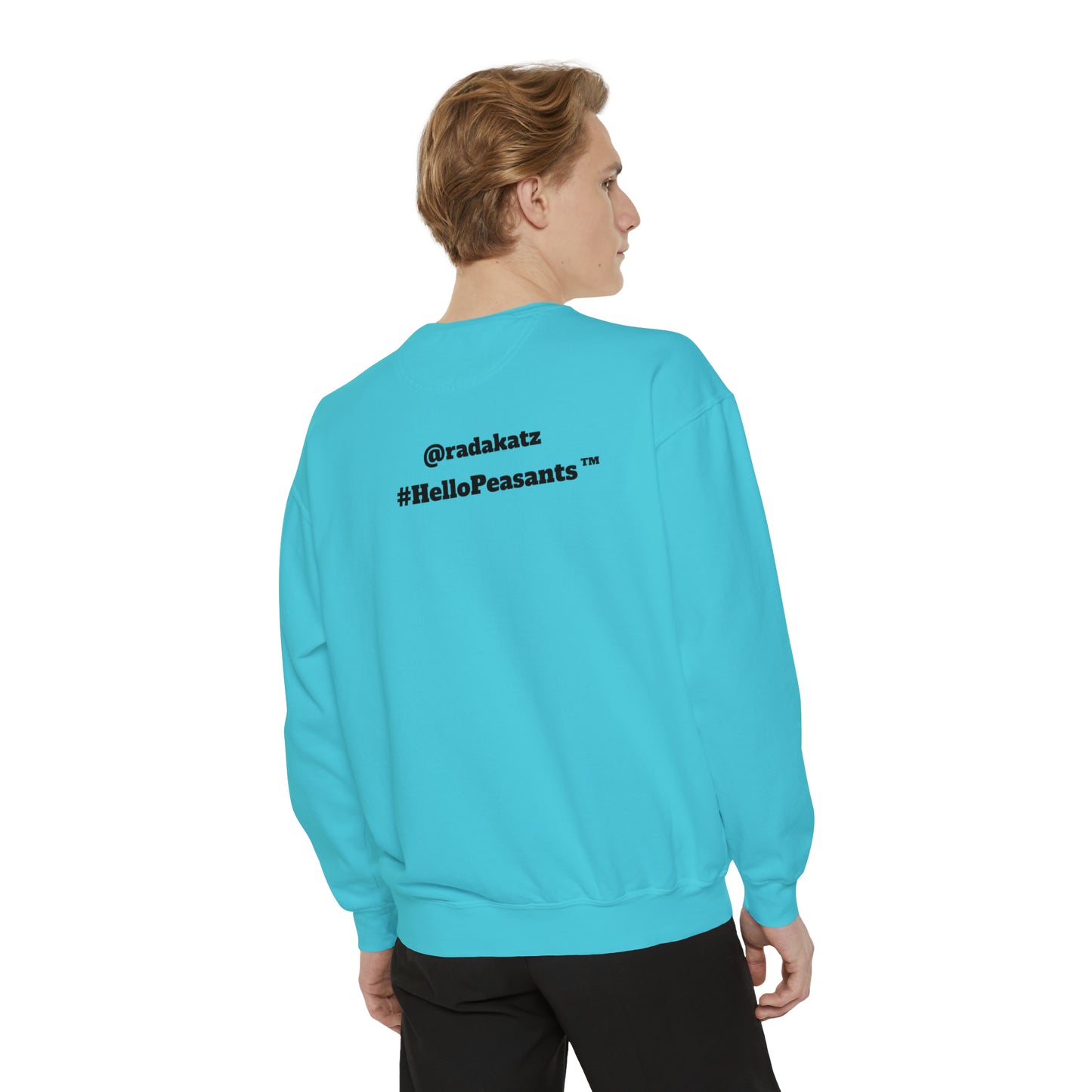 My Pussy is THE BESTEST! HELLO PEASANTS ™ Garment-Dyed Sweatshirt by @radakatz