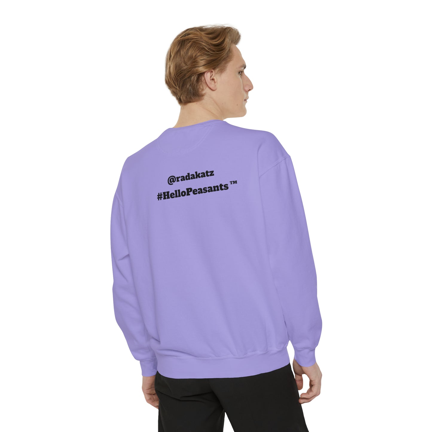 My Pussy is THE BESTEST! HELLO PEASANTS ™ Garment-Dyed Sweatshirt by @radakatz