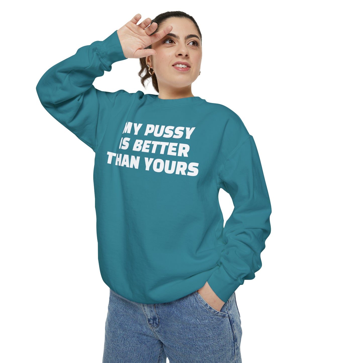My Pussy is THE BESTEST! HELLO PEASANTS ™ Garment-Dyed Sweatshirt by @radakatz