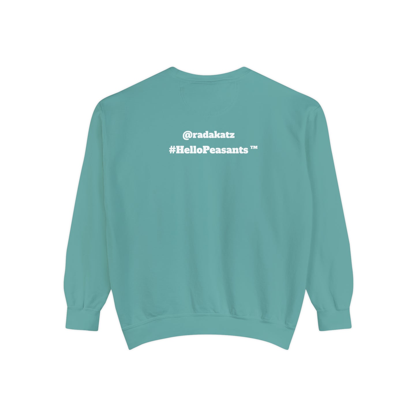 My Pussy is THE BESTEST! HELLO PEASANTS ™ Garment-Dyed Sweatshirt by @radakatz