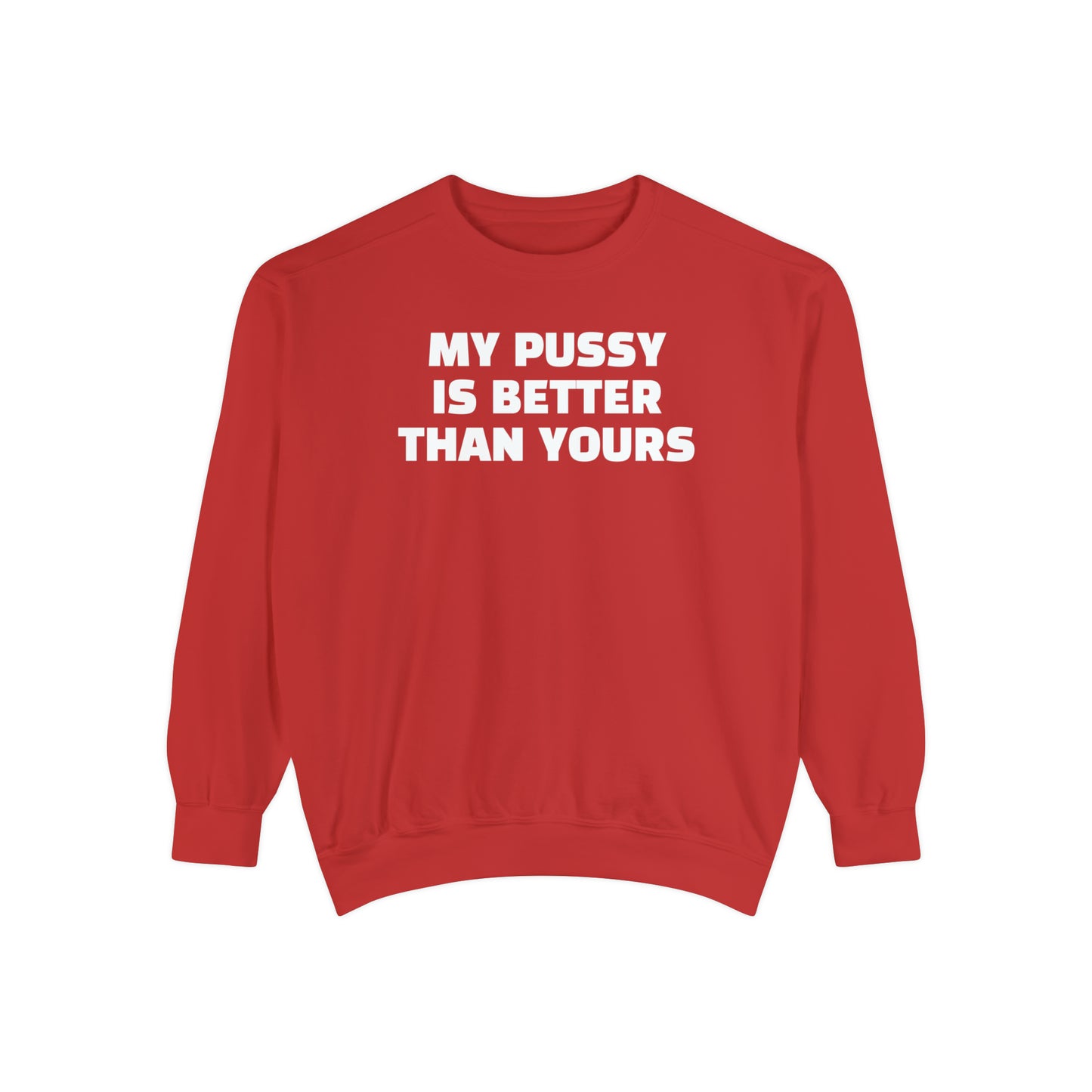 My Pussy is THE BESTEST! HELLO PEASANTS ™ Garment-Dyed Sweatshirt by @radakatz