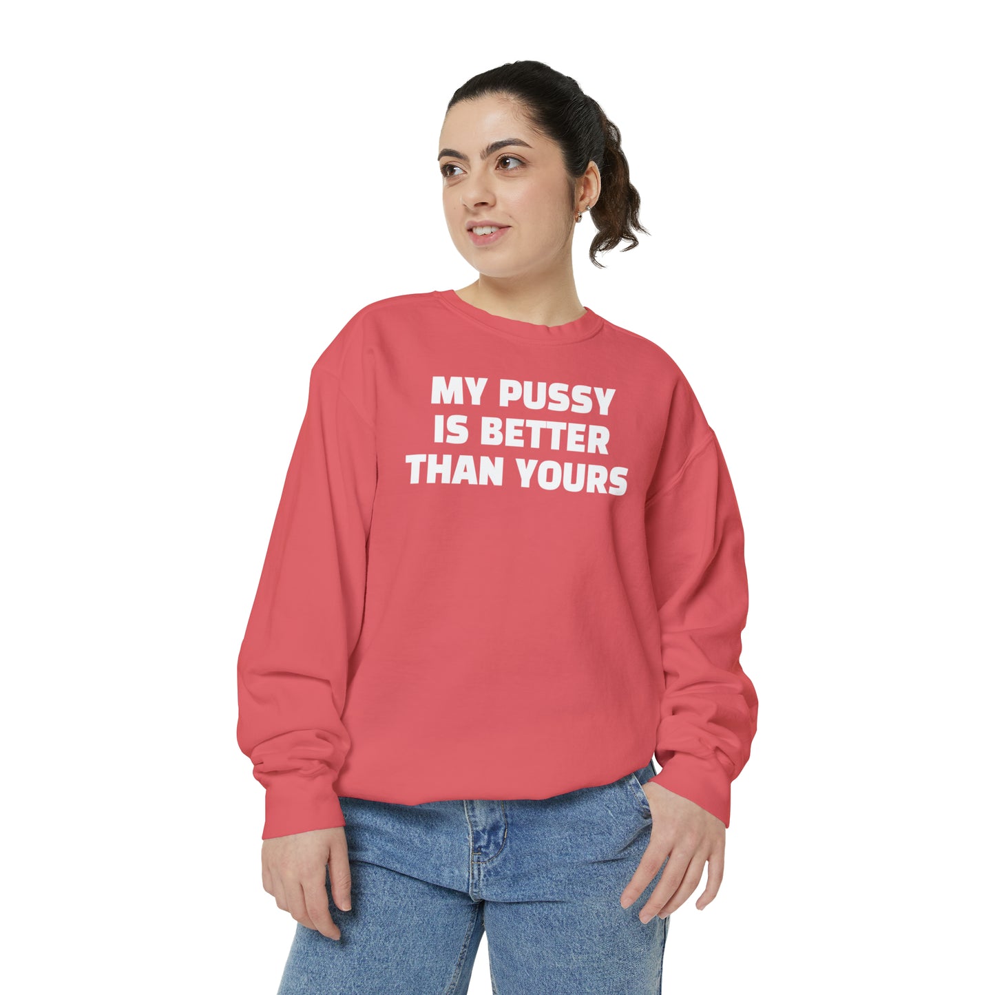 My Pussy is THE BESTEST! HELLO PEASANTS ™ Garment-Dyed Sweatshirt by @radakatz