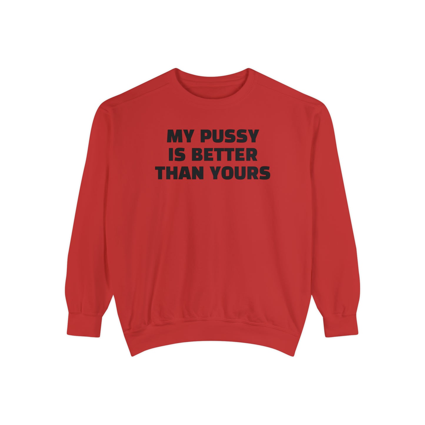 My Pussy is THE BESTEST! HELLO PEASANTS ™ Garment-Dyed Sweatshirt by @radakatz