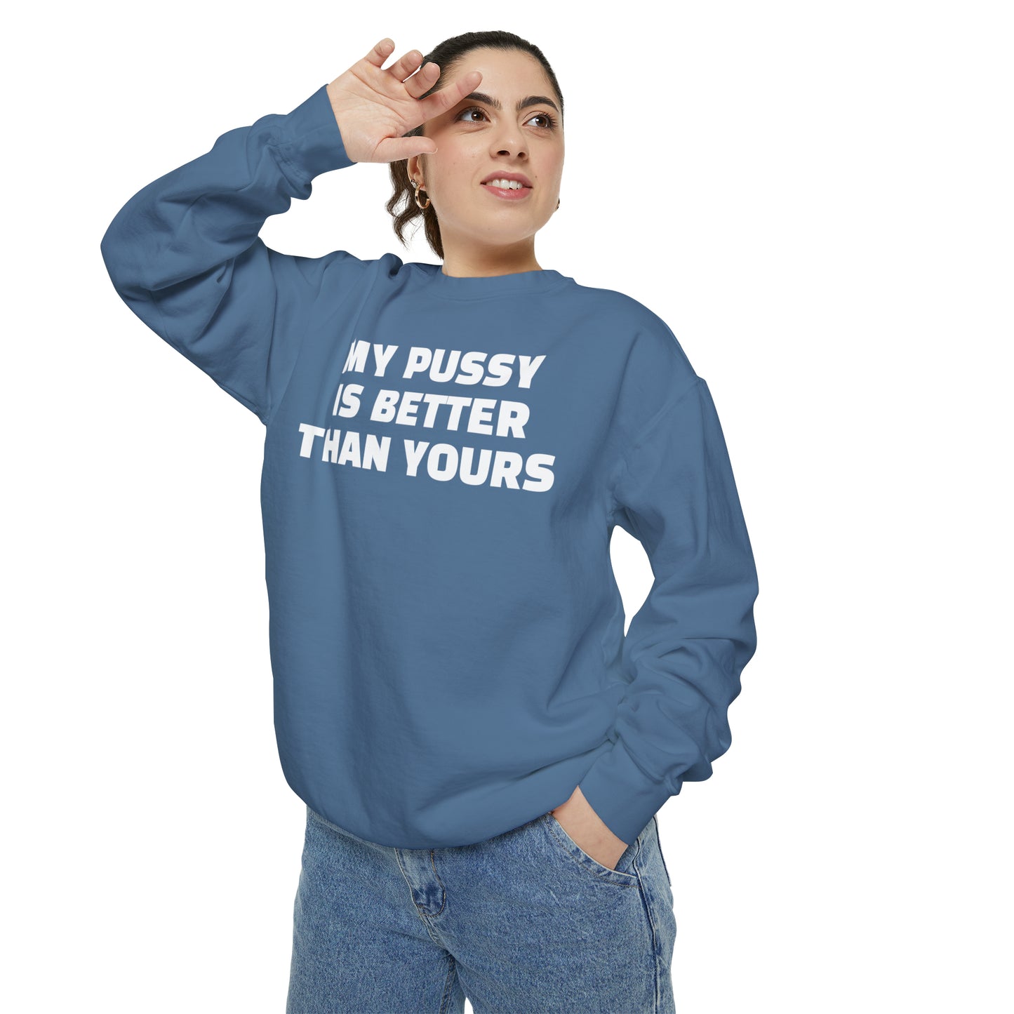 My Pussy is THE BESTEST! HELLO PEASANTS ™ Garment-Dyed Sweatshirt by @radakatz