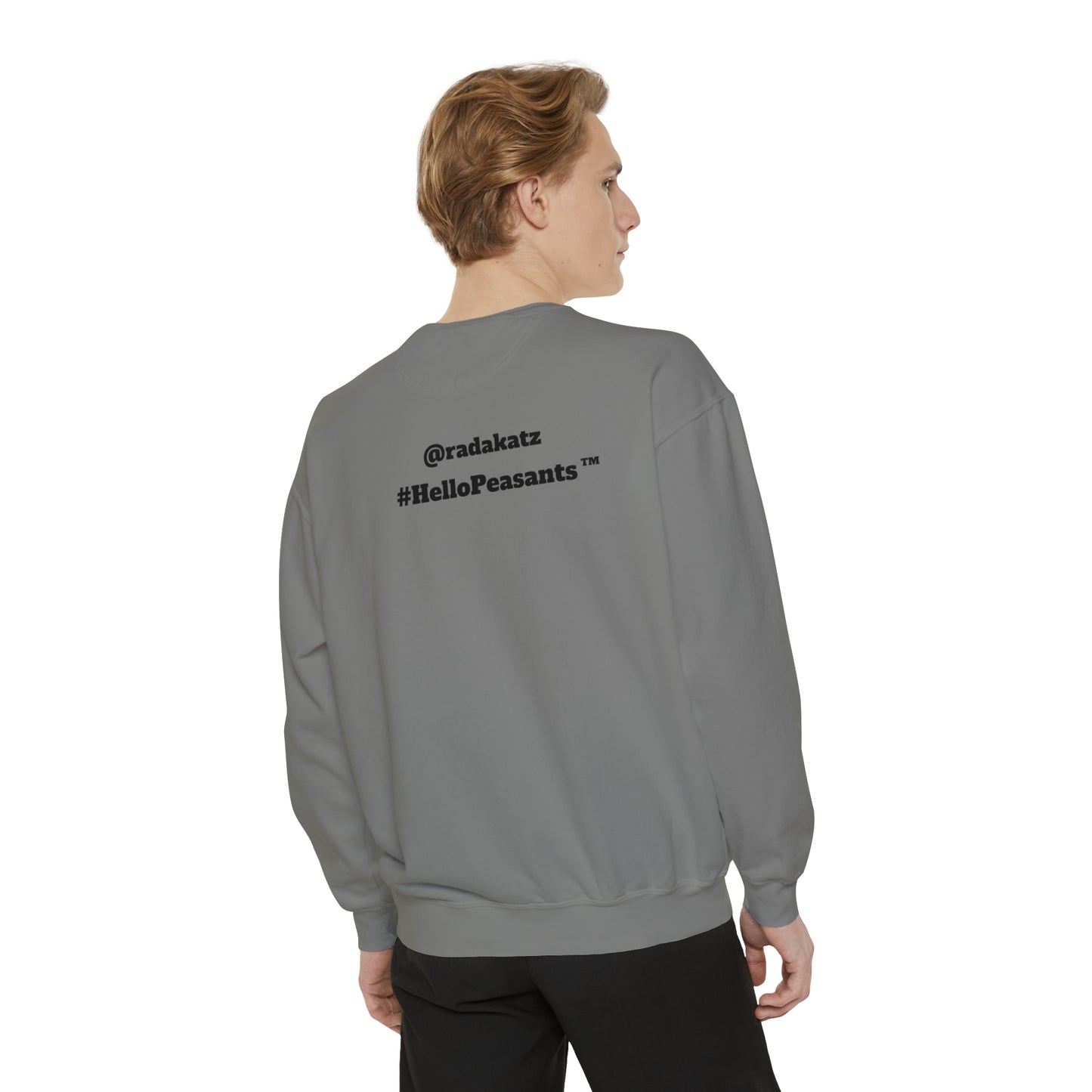 My Pussy is THE BESTEST! HELLO PEASANTS ™ Garment-Dyed Sweatshirt by @radakatz