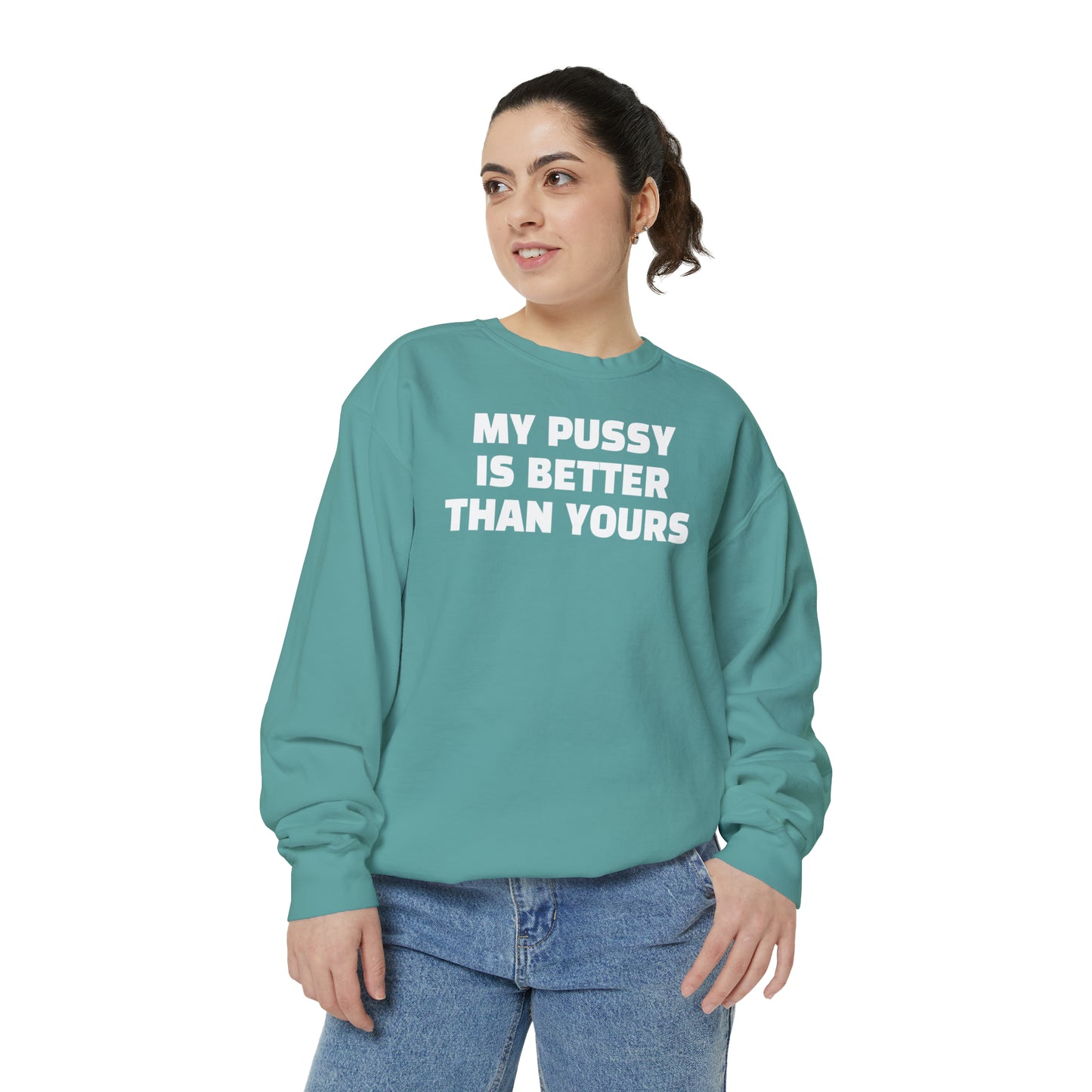My Pussy is THE BESTEST! HELLO PEASANTS ™ Garment-Dyed Sweatshirt by @radakatz