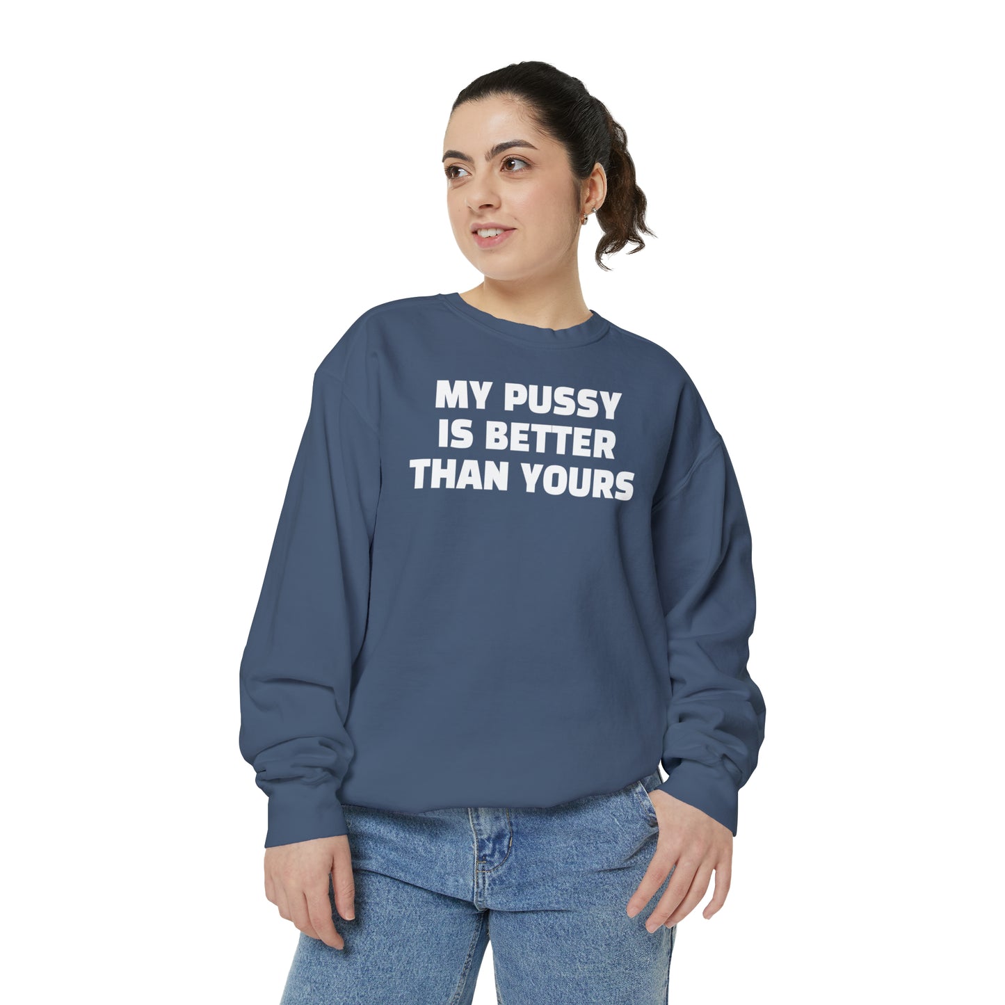 My Pussy is THE BESTEST! HELLO PEASANTS ™ Garment-Dyed Sweatshirt by @radakatz