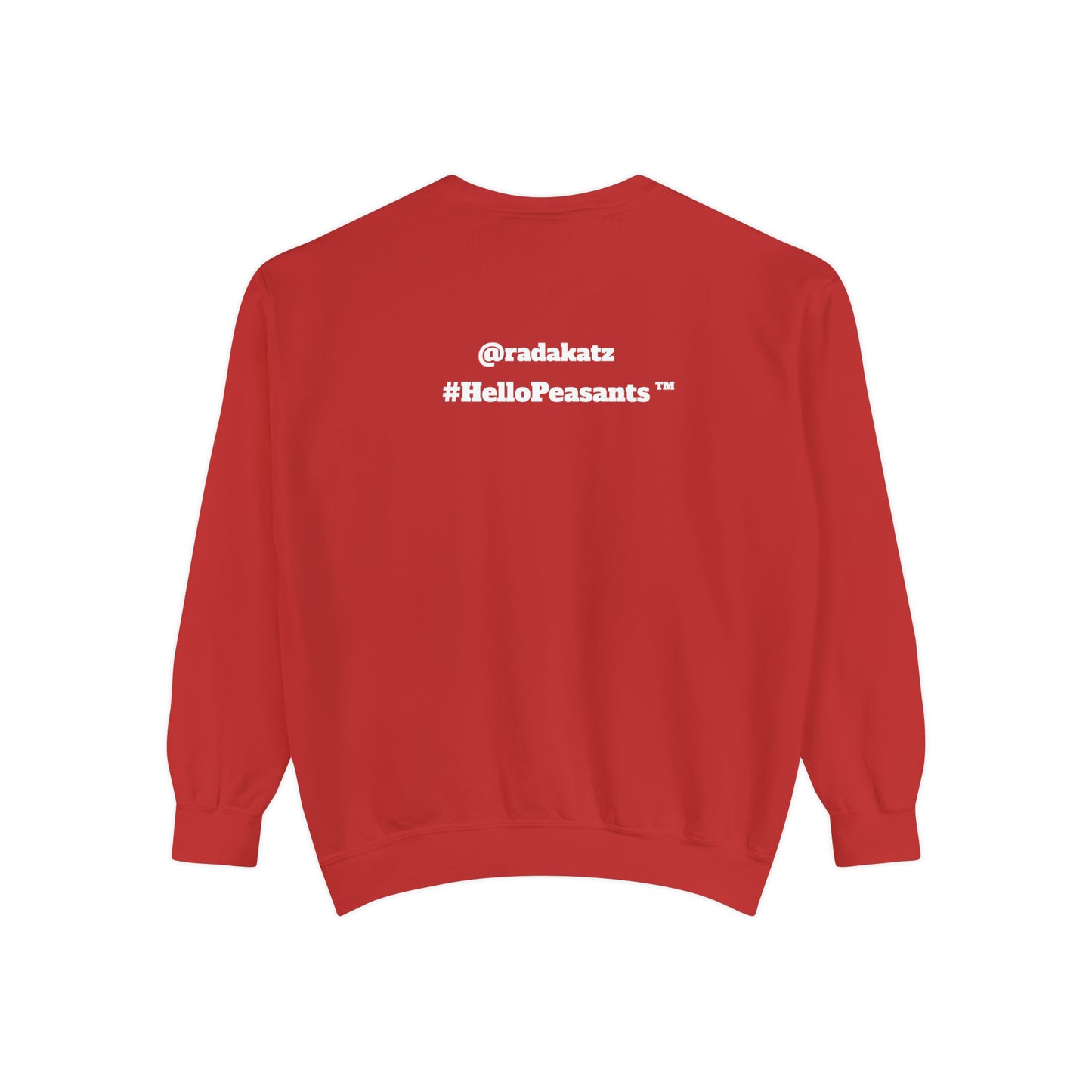 My Pussy is THE BESTEST! HELLO PEASANTS ™ Garment-Dyed Sweatshirt by @radakatz